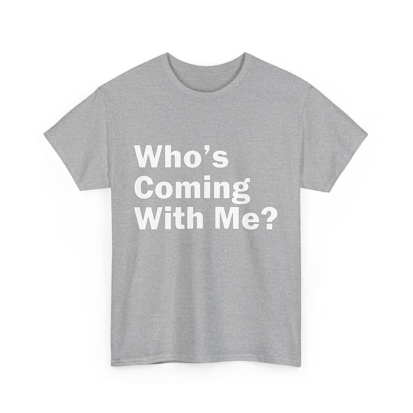 Who's Coming With Me? Unisex Heavy Cotton Tee