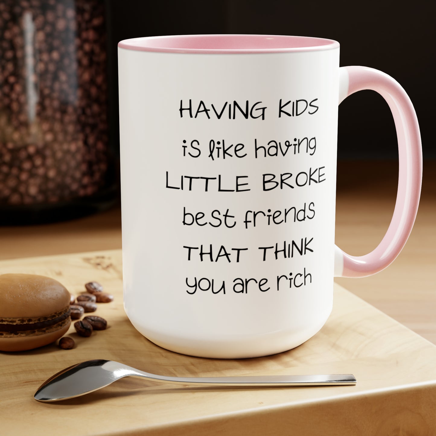 Having Kids Is Like Having Broke Best Friends - 15oz Large Mugs - Funny Mom Coffee Mug, Mom or Dad Coffee Mug, Pink Coffee Mug, Novelty Coffee Mugs