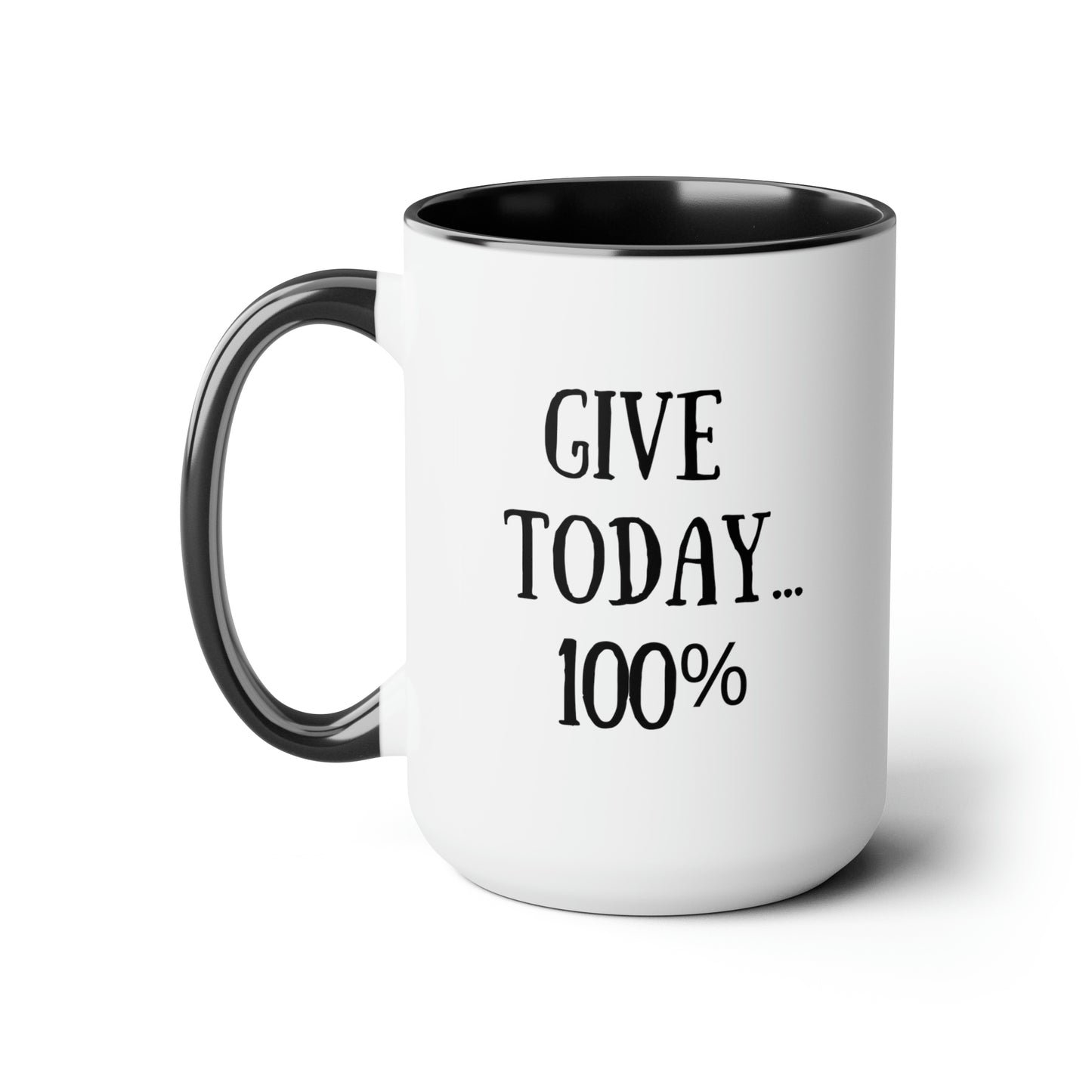 Give Today 100% - 15oz Large Mugs - Novelty Tea and Coffee Mug, Father's Day Gift, Novelty Mug for Dad, Gift for Dad