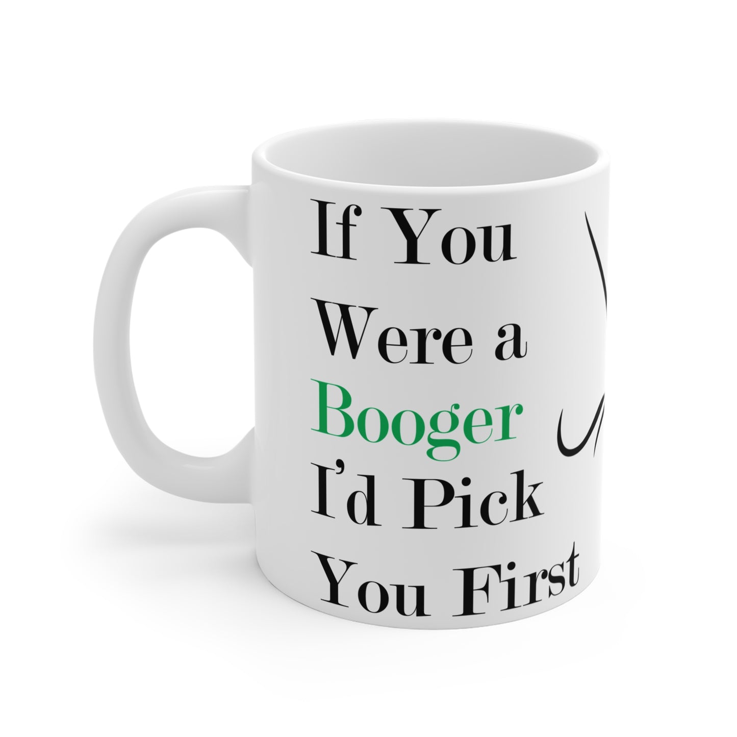 If You Were a Booger I'd Pick You First Funny Valentine's Day Mug 11oz