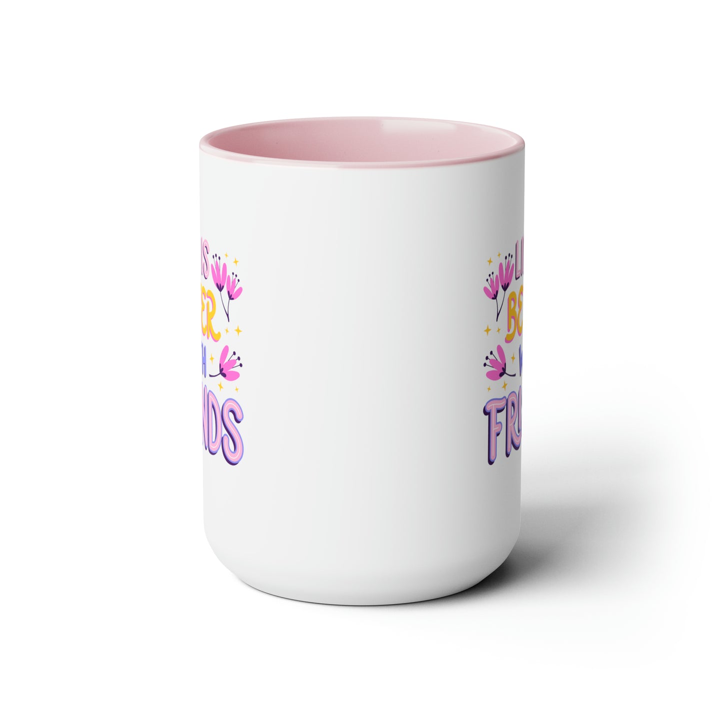 Life is Better With Friends - 15oz Coffee Mug, Gift for Best Friend, Gift for Women, Pink Coffee Mug, Mug for Friends