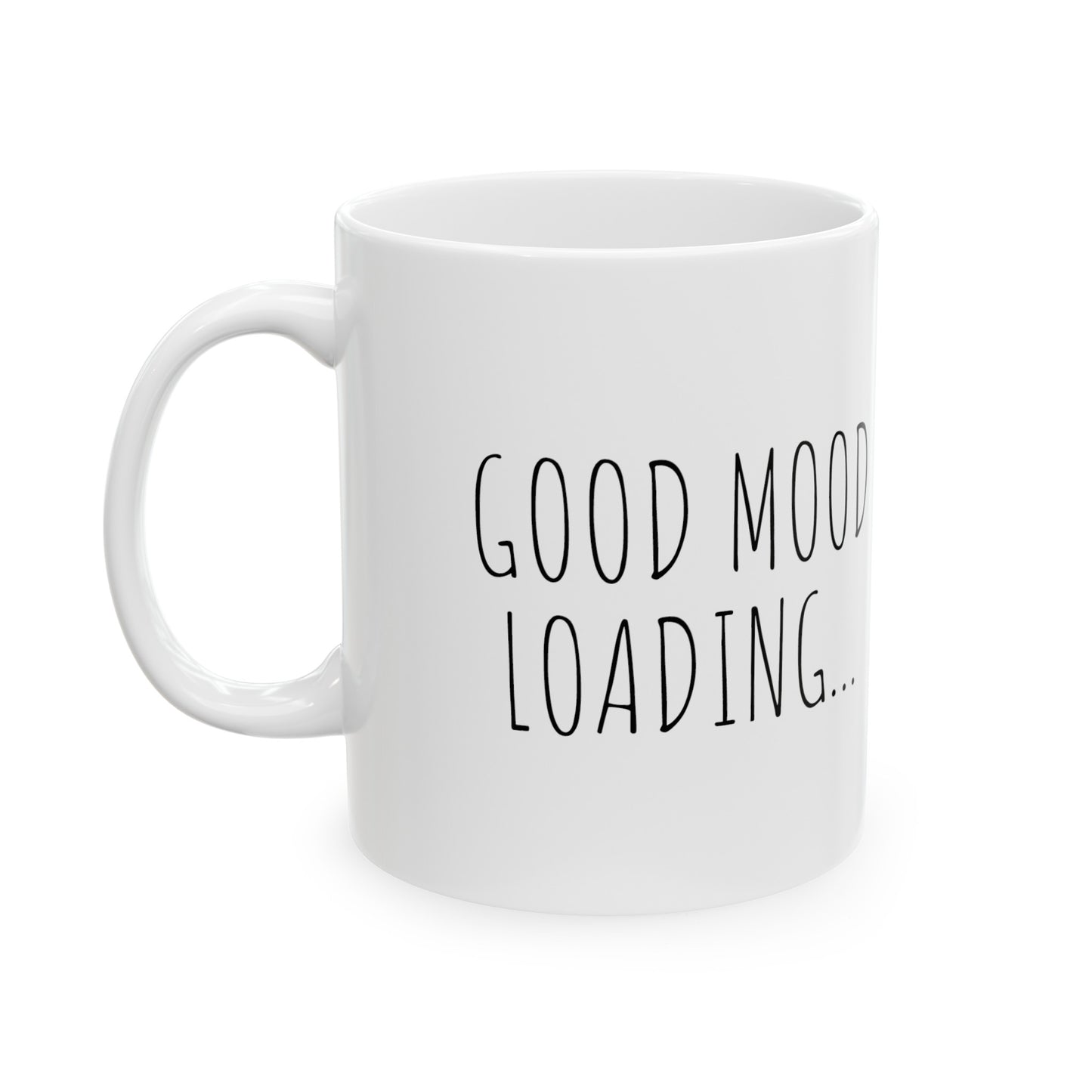 Good Mood Loading... - 11oz Ceramic Mug - Inspirational Coffee Mug, Gift for Women and Men, Coffee Mug for Strength and Motivation