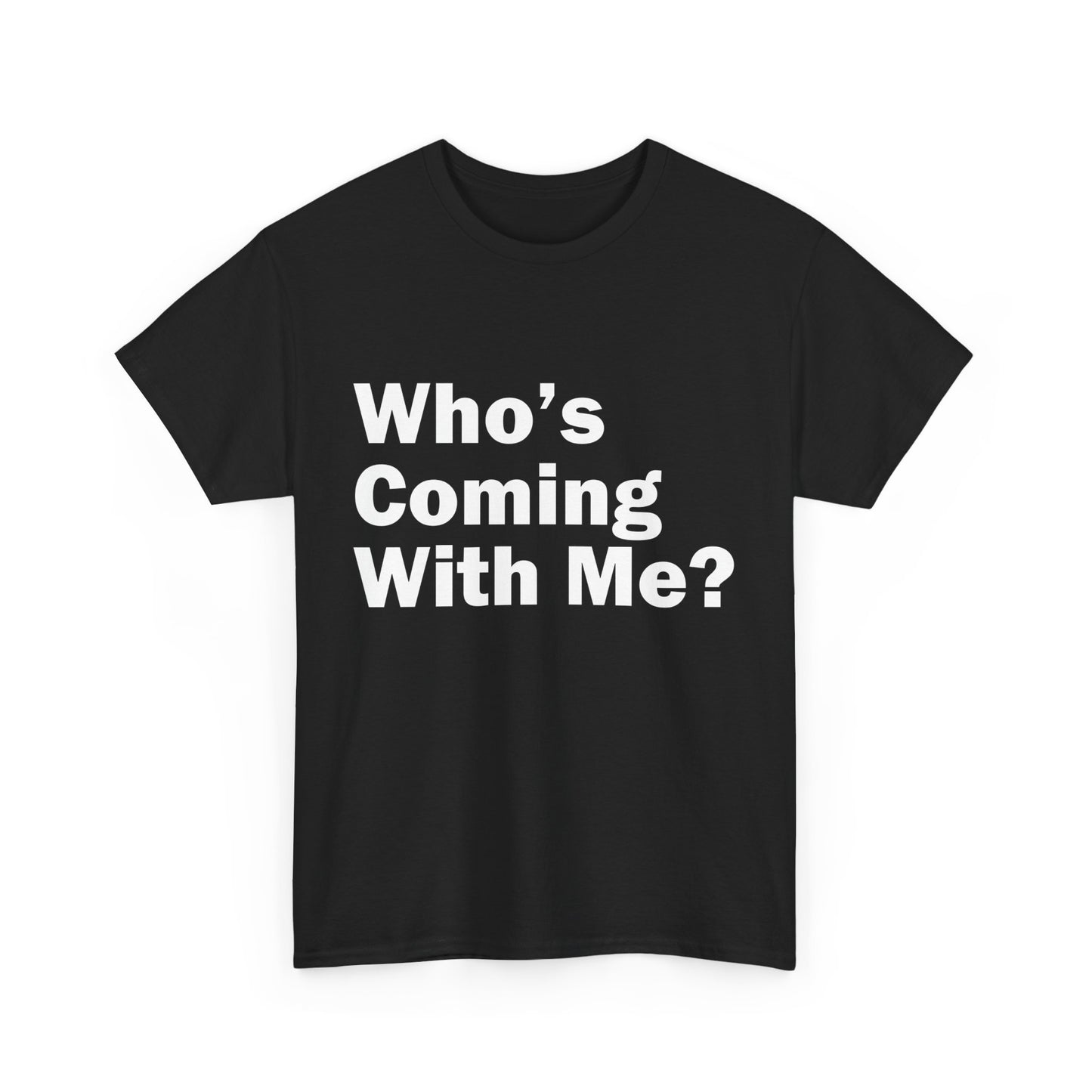 Who's Coming With Me? Unisex Heavy Cotton Tee