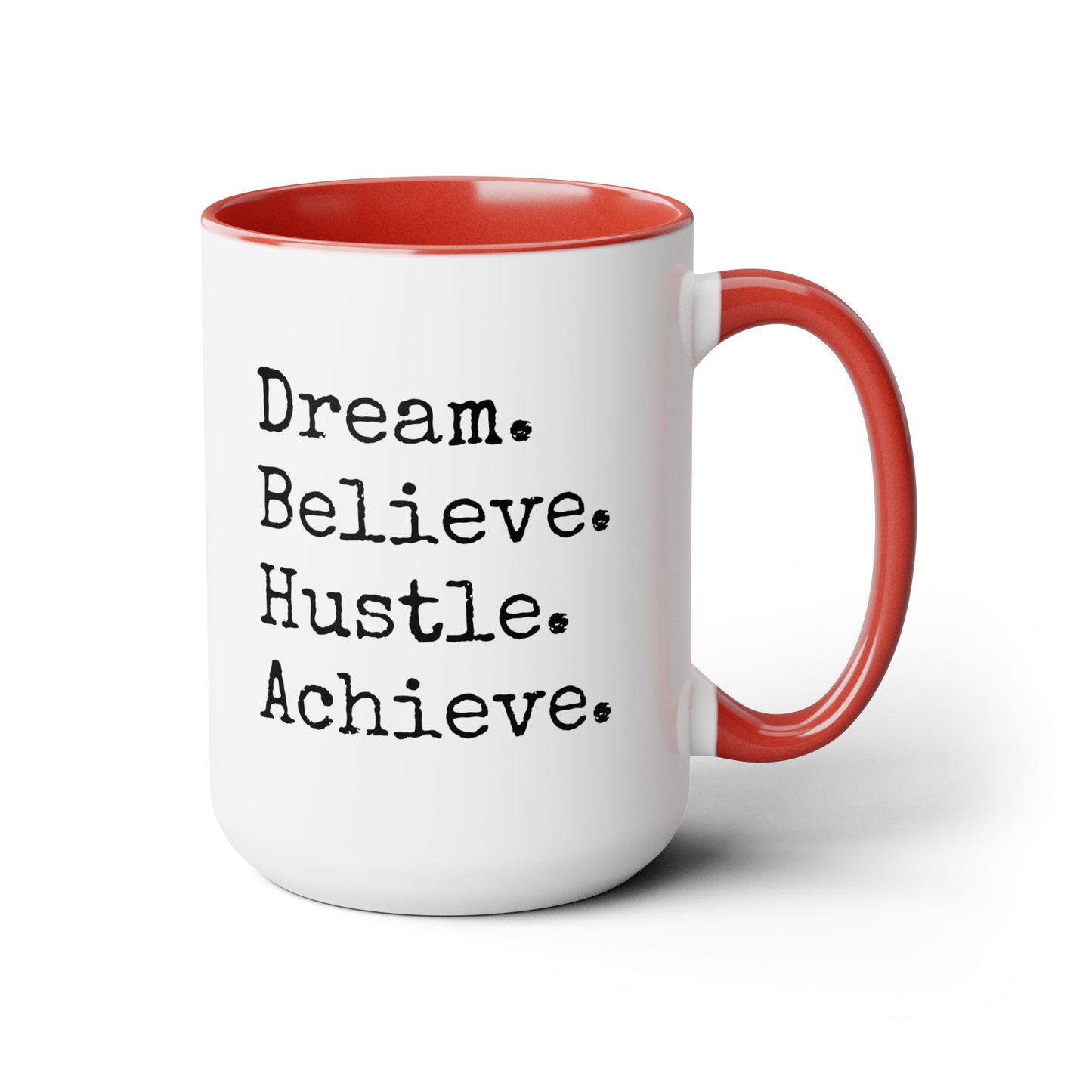 Dream. Believe. Hustle. Achieve. - 15oz Large Coffee Mugs - Inspirational Coffee Mug, Funny Coffee Mug, Gift for Women and Men