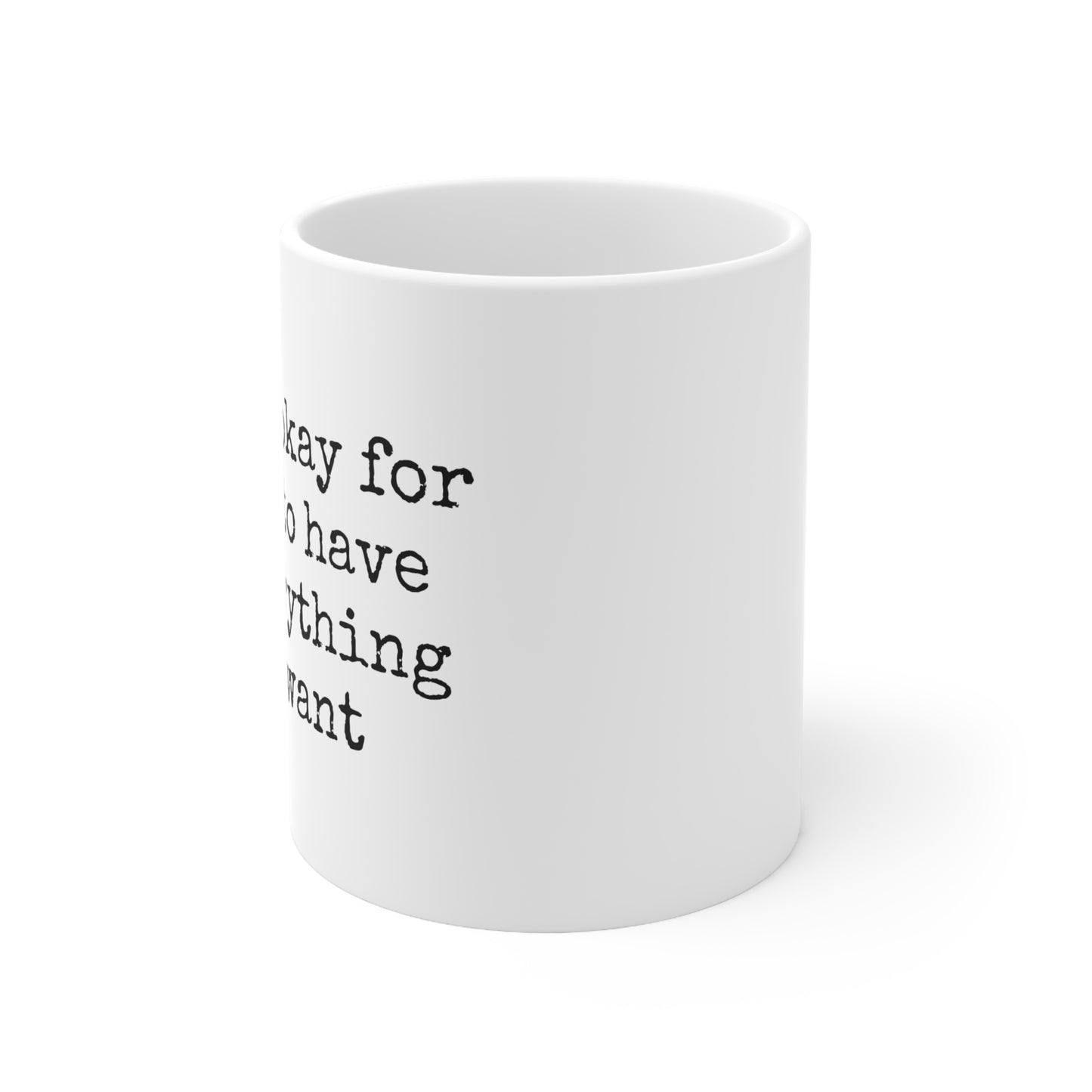 It's Okay For Me to Have... - 11oz. Ceramic Mug - Inspirational Coffee Mug, Funny Coffee Mug, Mugs With Sayings, Gift for Women and Men, Gift for Him and Her, Coffee Mug for Motivation