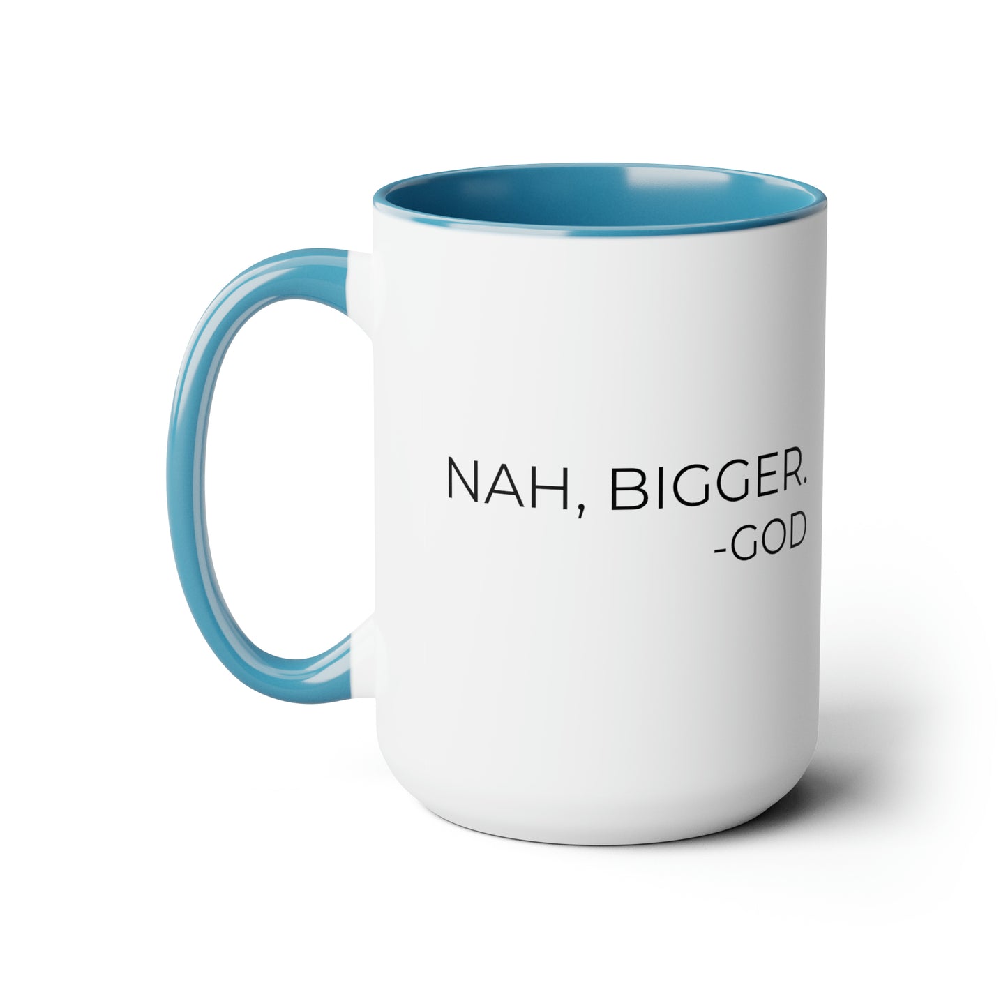 Nah, Bigger God - XL Coffee Mugs, 15oz Inspirational Coffee Mug, Religious Coffee Mug, Mugs With Sayings, Gift for Women and Men, Gift for Him and Her, Motivational Coffee Mug