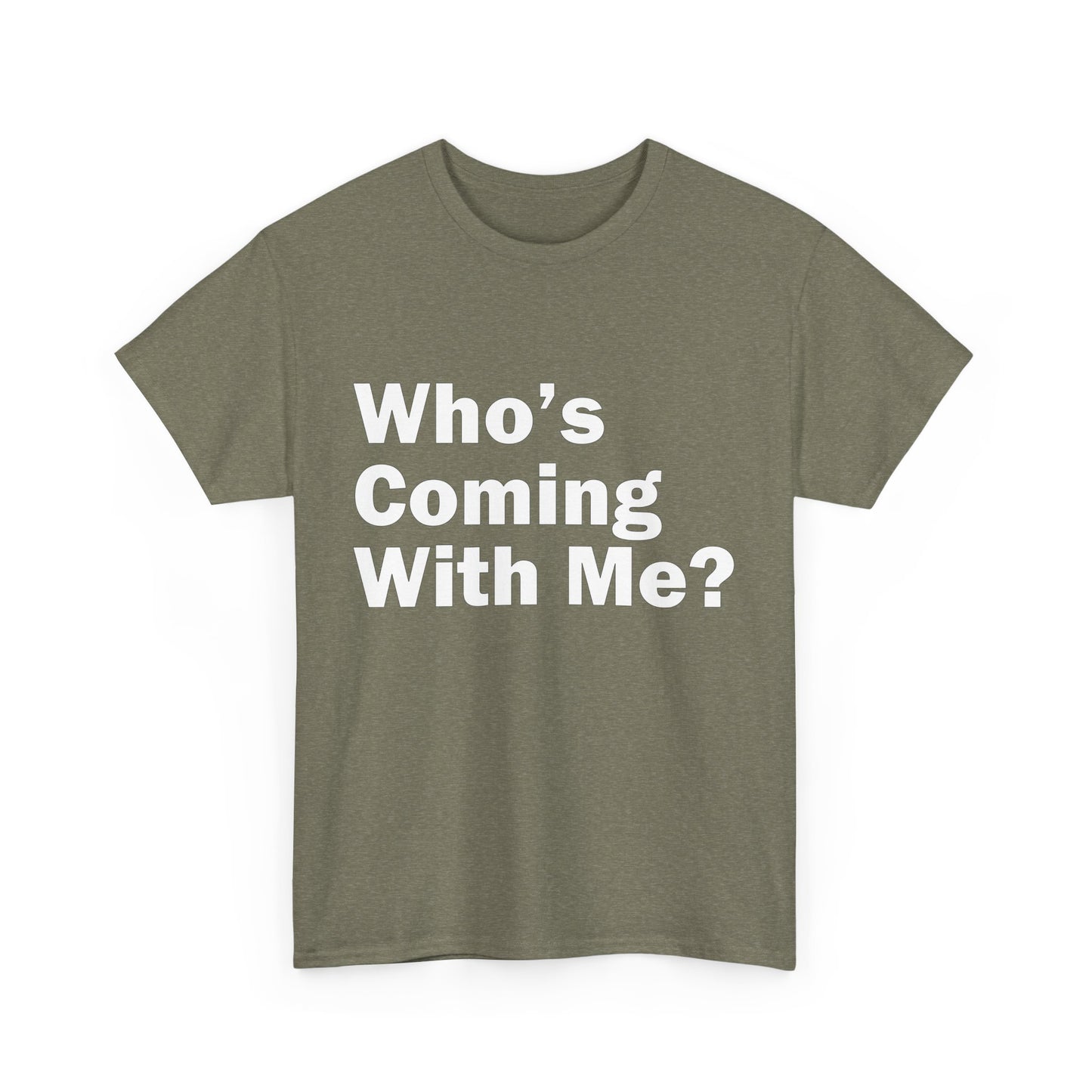 Who's Coming With Me? Unisex Heavy Cotton Tee
