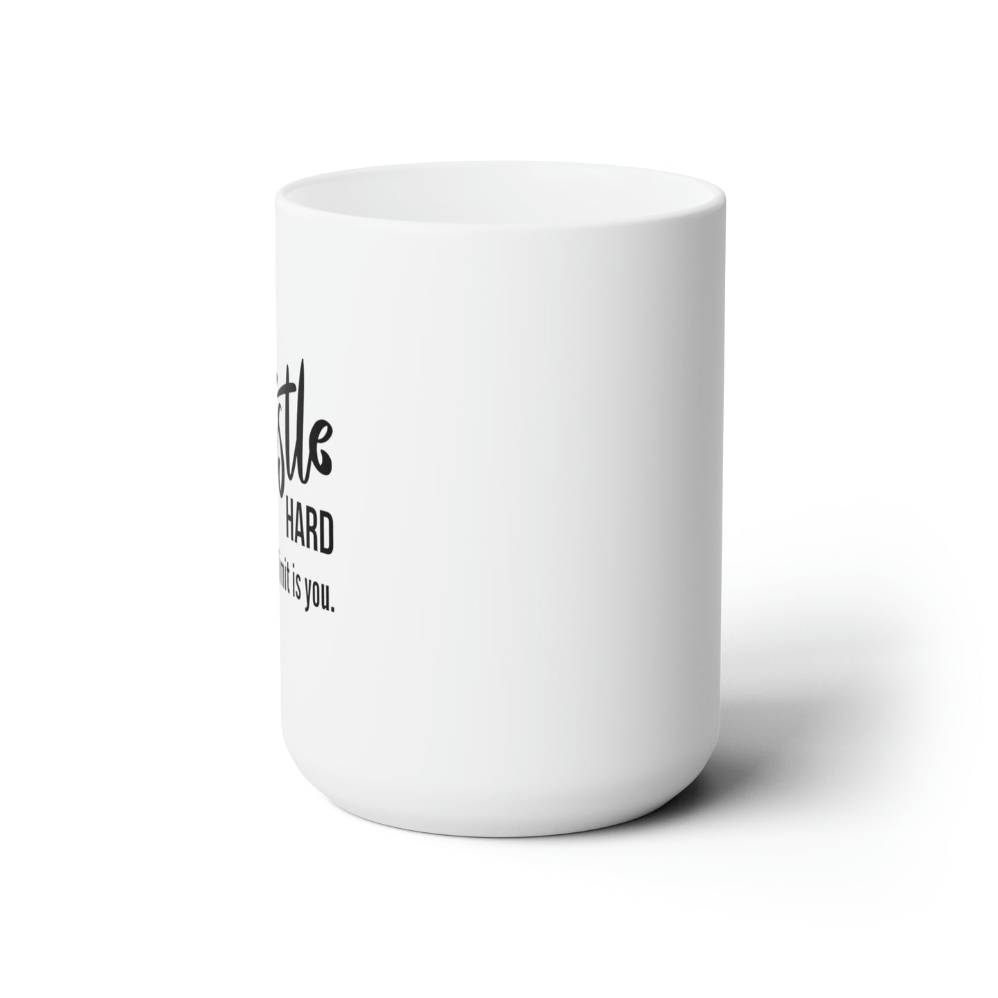 Hustle Hard Your Only Limit Is You - 15oz Coffee Mug - Inspirational Coffee Mug, Gift for Mom or Dad, Gift for Someone You Love