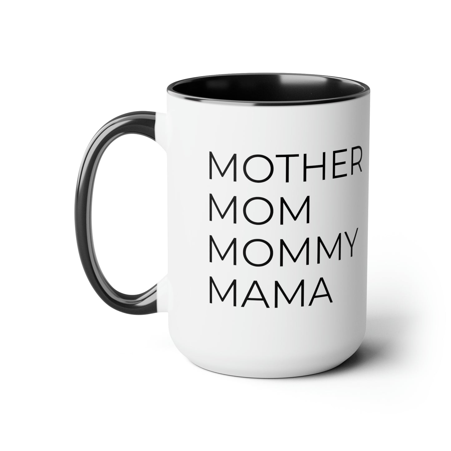 Mother, Mom, Mommy, Mama - 15oz Coffee Cup Mug - Coffee Mug for Mom, Mugs With Sayings, Gift for Women, Gift for Mom, Humorous Coffee Mug