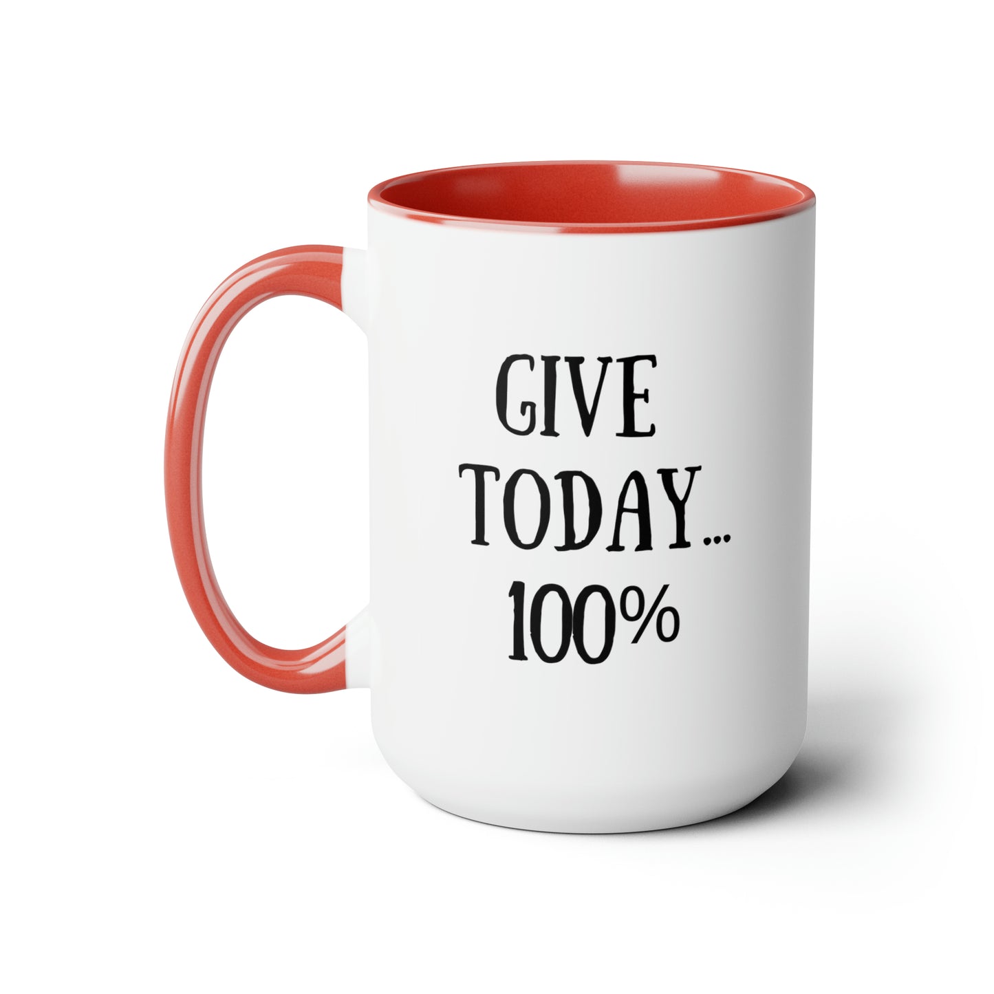 Give Today 100% - 15oz Large Mugs - Novelty Tea and Coffee Mug, Father's Day Gift, Novelty Mug for Dad, Gift for Dad