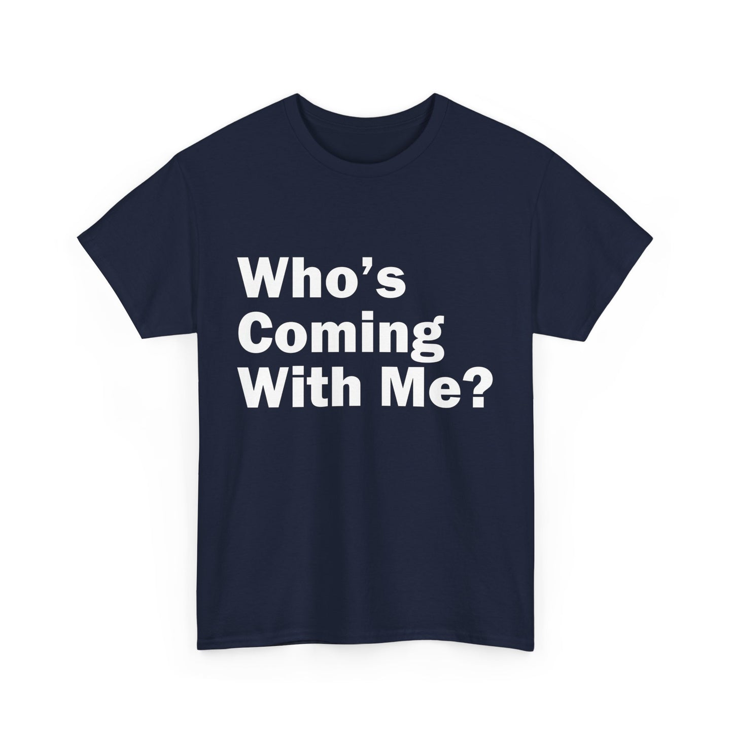 Who's Coming With Me? Unisex Heavy Cotton Tee