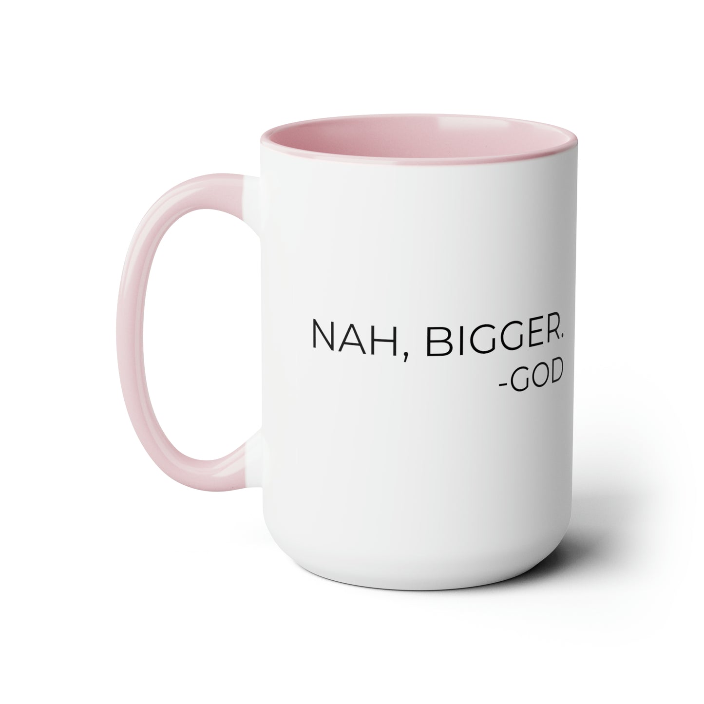 Nah, Bigger God - XL Coffee Mugs, 15oz Inspirational Coffee Mug, Religious Coffee Mug, Mugs With Sayings, Gift for Women and Men, Gift for Him and Her, Motivational Coffee Mug