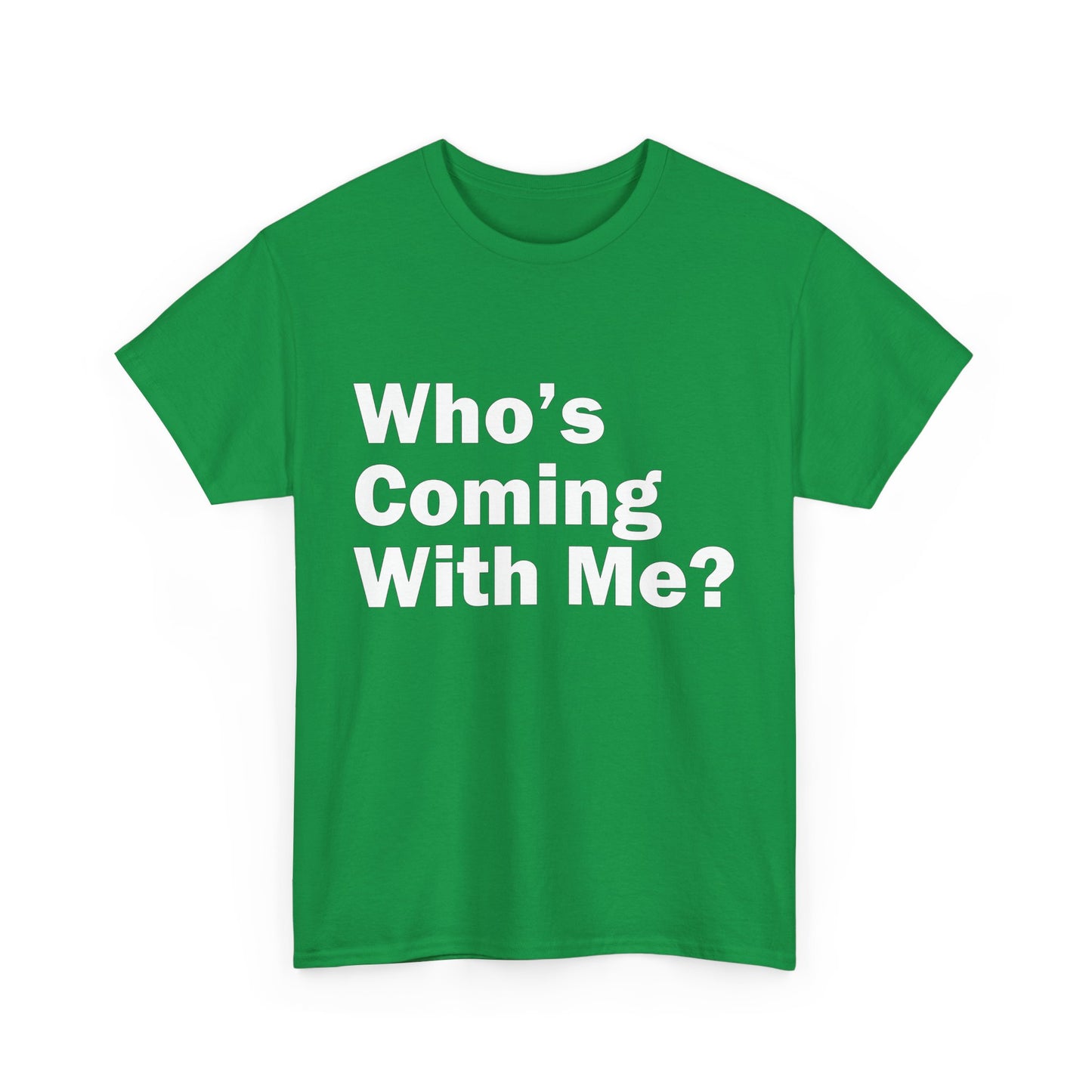 Who's Coming With Me? Unisex Heavy Cotton Tee