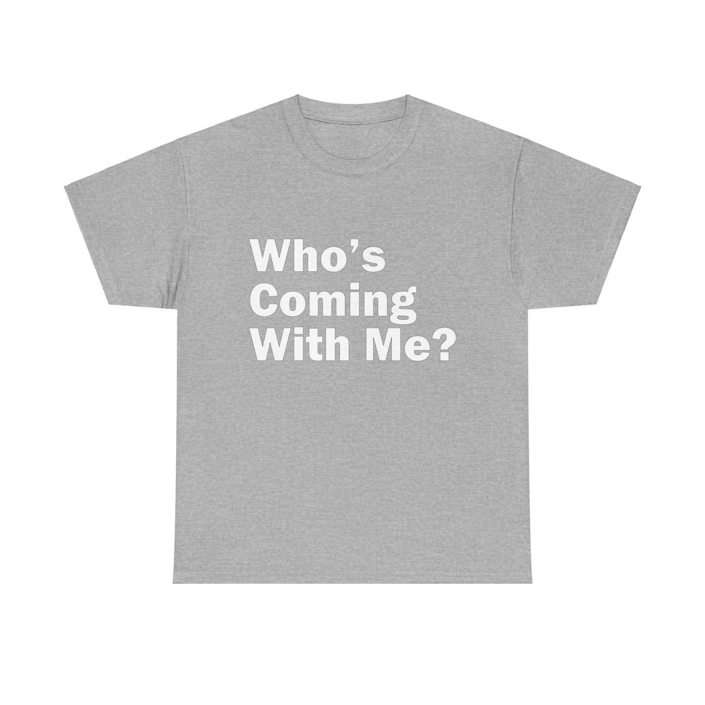 Who's Coming With Me? Unisex Heavy Cotton Tee