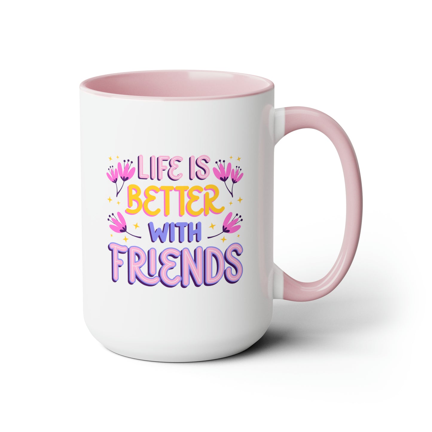 Life is Better With Friends - 15oz Coffee Mug, Gift for Best Friend, Gift for Women, Pink Coffee Mug, Mug for Friends