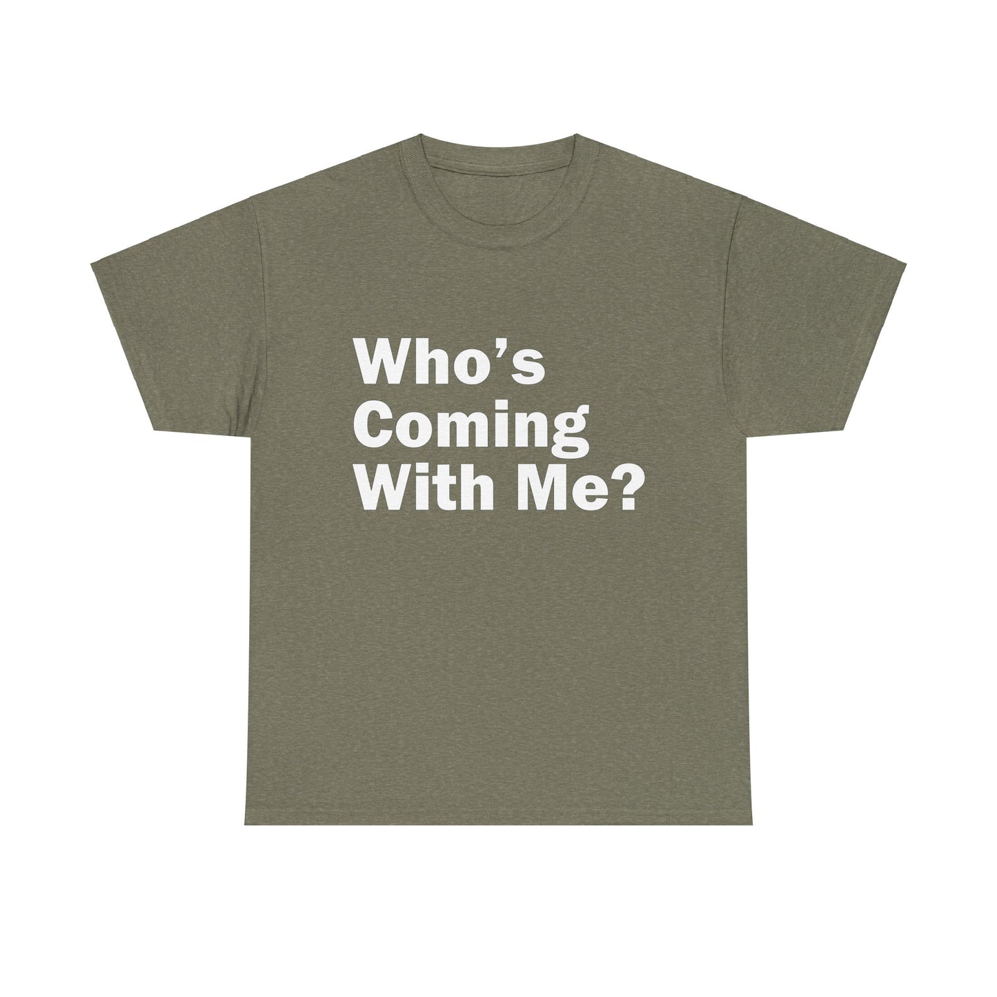 Who's Coming With Me? Unisex Heavy Cotton Tee