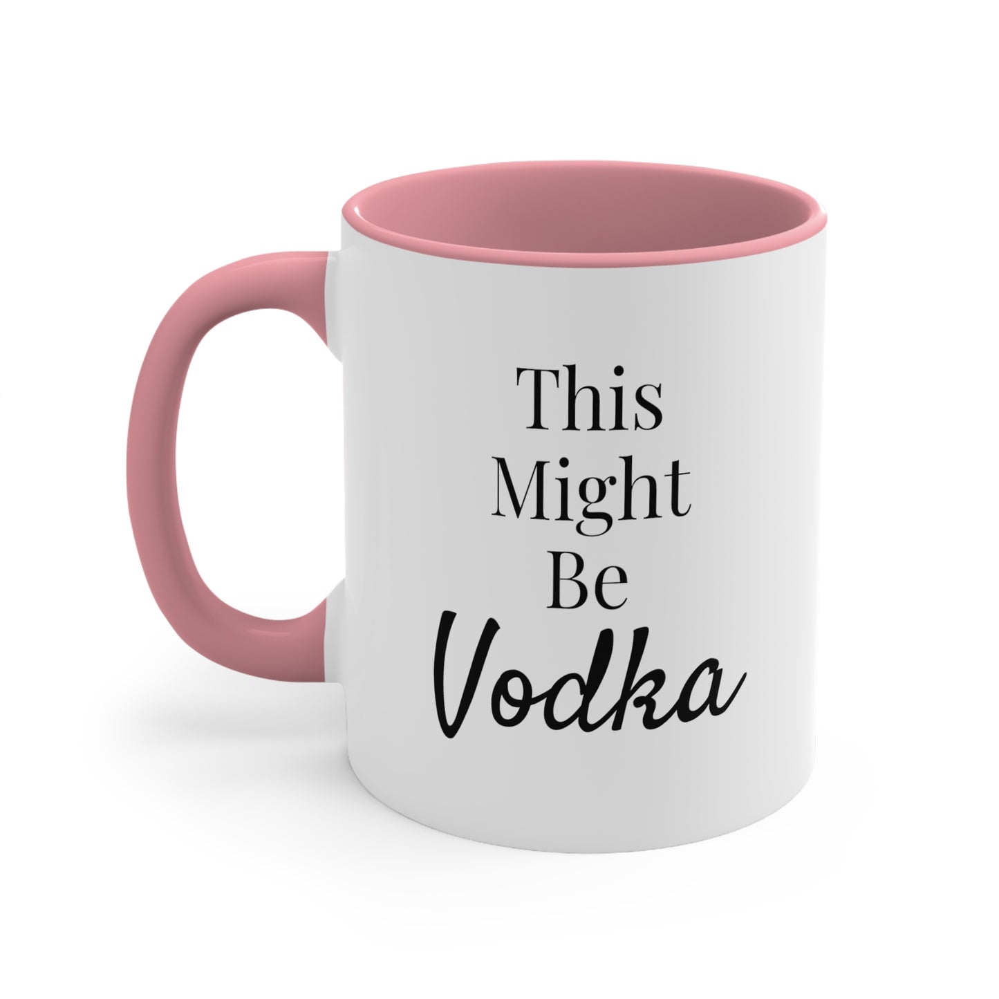 This Might Be Vodka - 11oz Coffee Mug - Funny Coffee Mug, Gift for Mom and Dad, Gift for Her, Humorous Coffee Mug