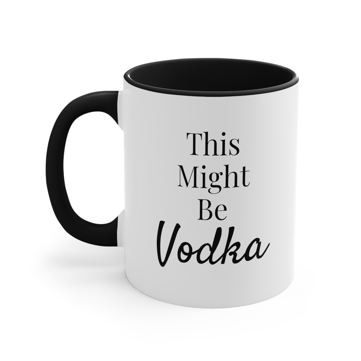This Might Be Vodka - 11oz Coffee Mug - Funny Coffee Mug, Gift for Mom and Dad, Gift for Her, Humorous Coffee Mug
