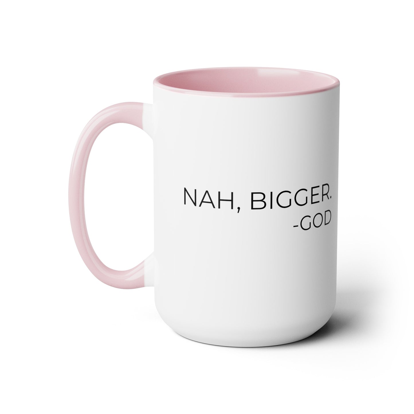 Nah, Bigger God - XL Coffee Mugs, 15oz Inspirational Coffee Mug, Religious Coffee Mug, Gift for Women and Men, Motivational Coffee Mug