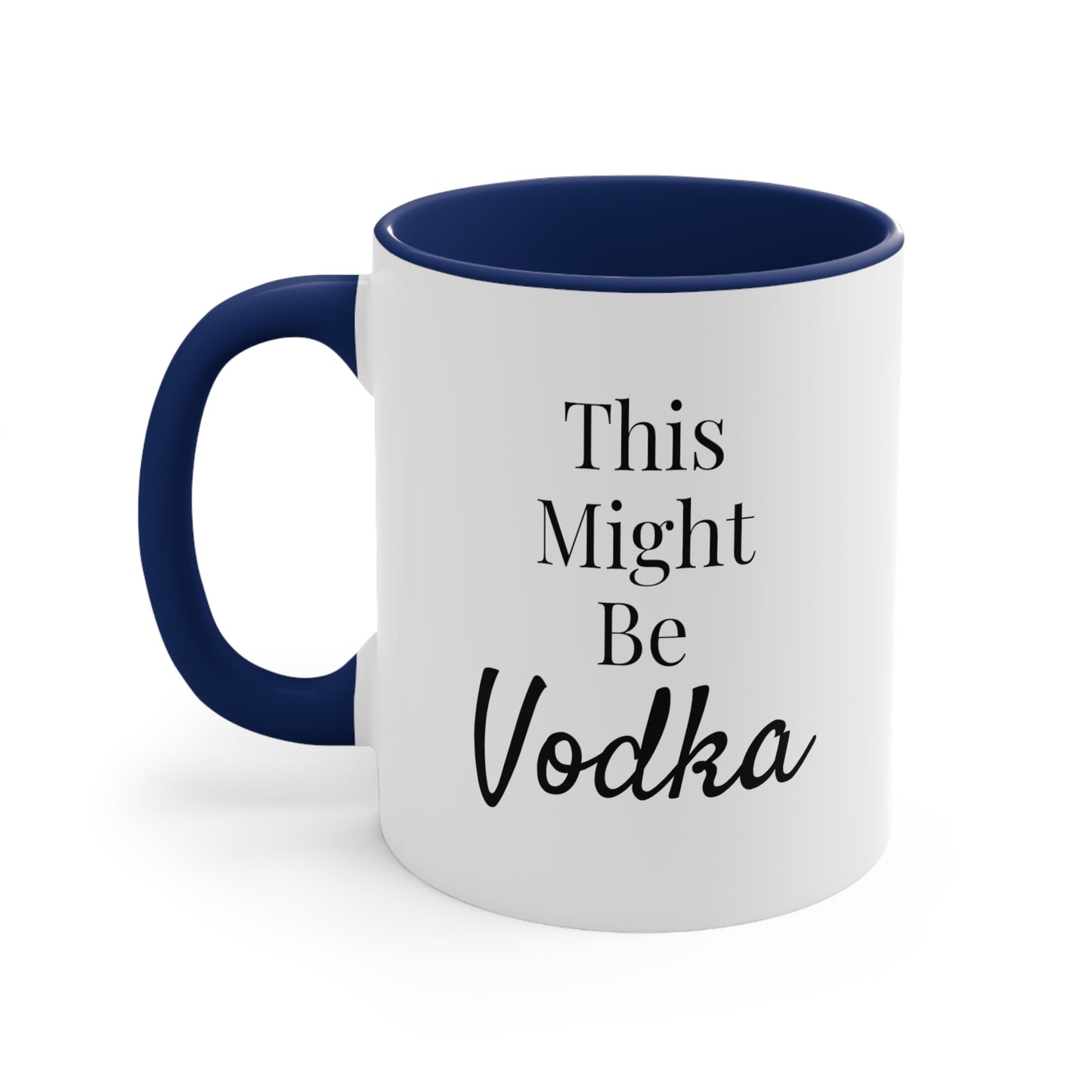 This Might Be Vodka - 11oz Coffee Mug - Funny Coffee Mug, Gift for Mom and Dad, Gift for Her, Humorous Coffee Mug