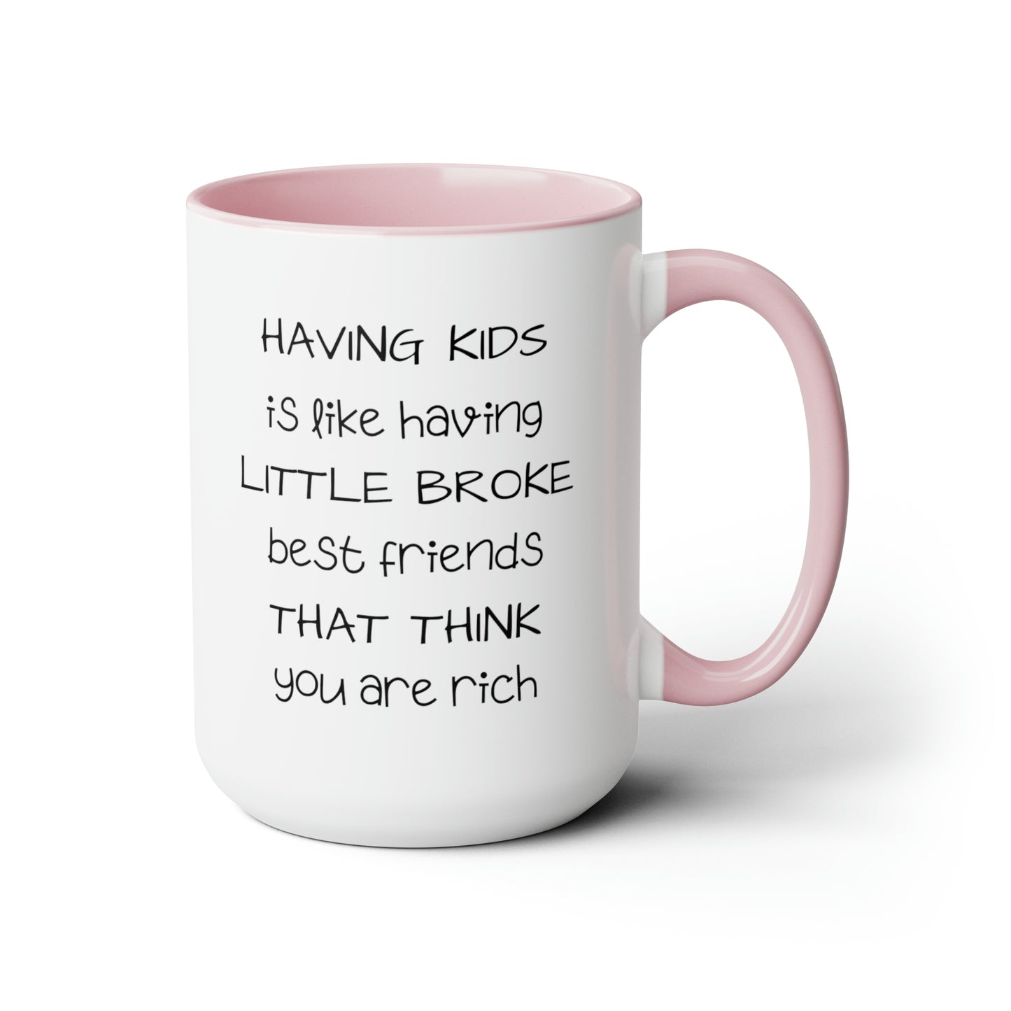 Having Kids Is Like Having Broke Best Friends - 15oz Large Mugs - Funny Mom Coffee Mug, Mom or Dad Coffee Mug, Pink Coffee Mug, Novelty Coffee Mugs