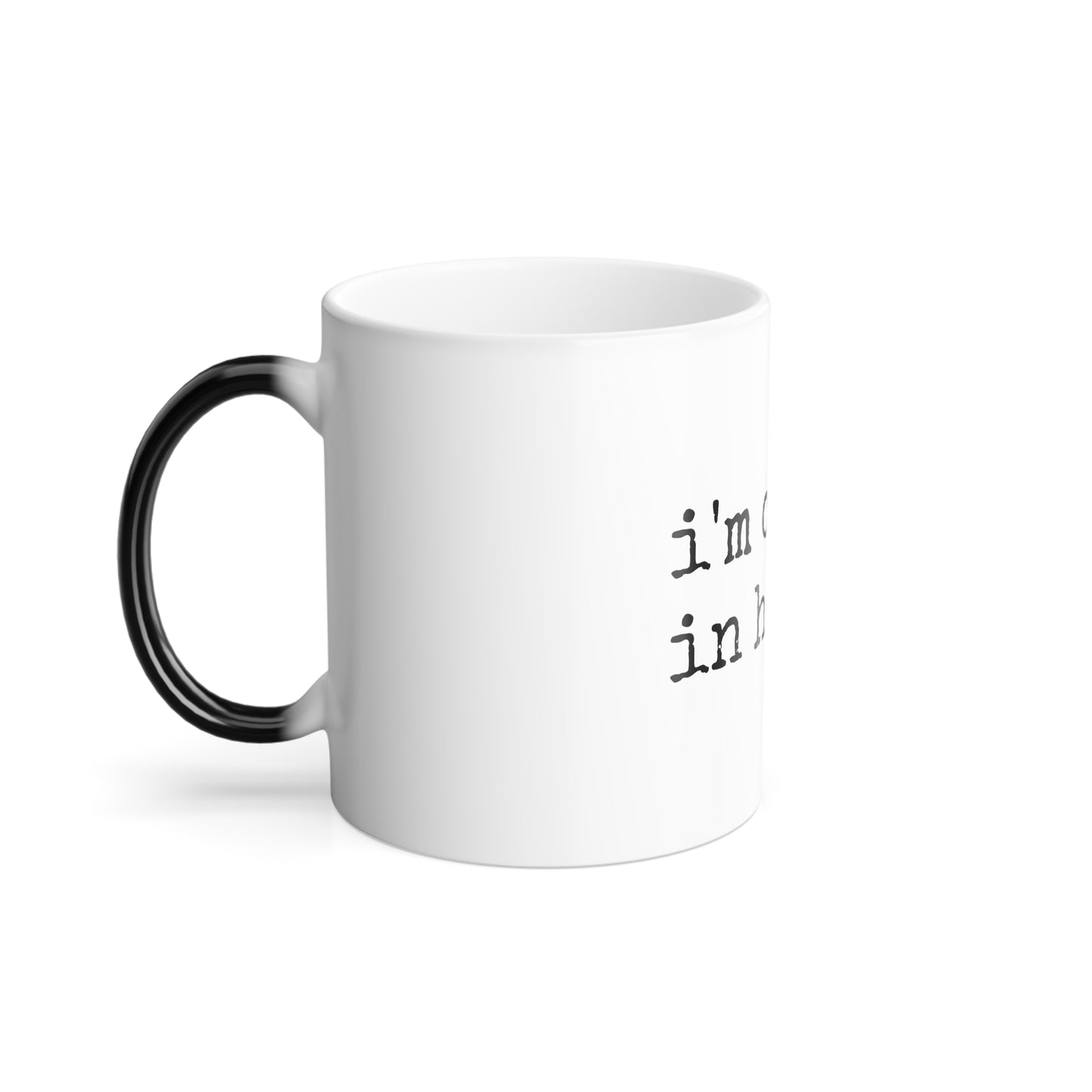 I'm Comin' in Hot - Color Changing Coffee 11oz Tea Mug, Inspirational Coffee Mug, Funny Coffee Mug, Mugs With Sayings, Gift for Women and Men, Gift for Her, Humorous Coffee Mug --