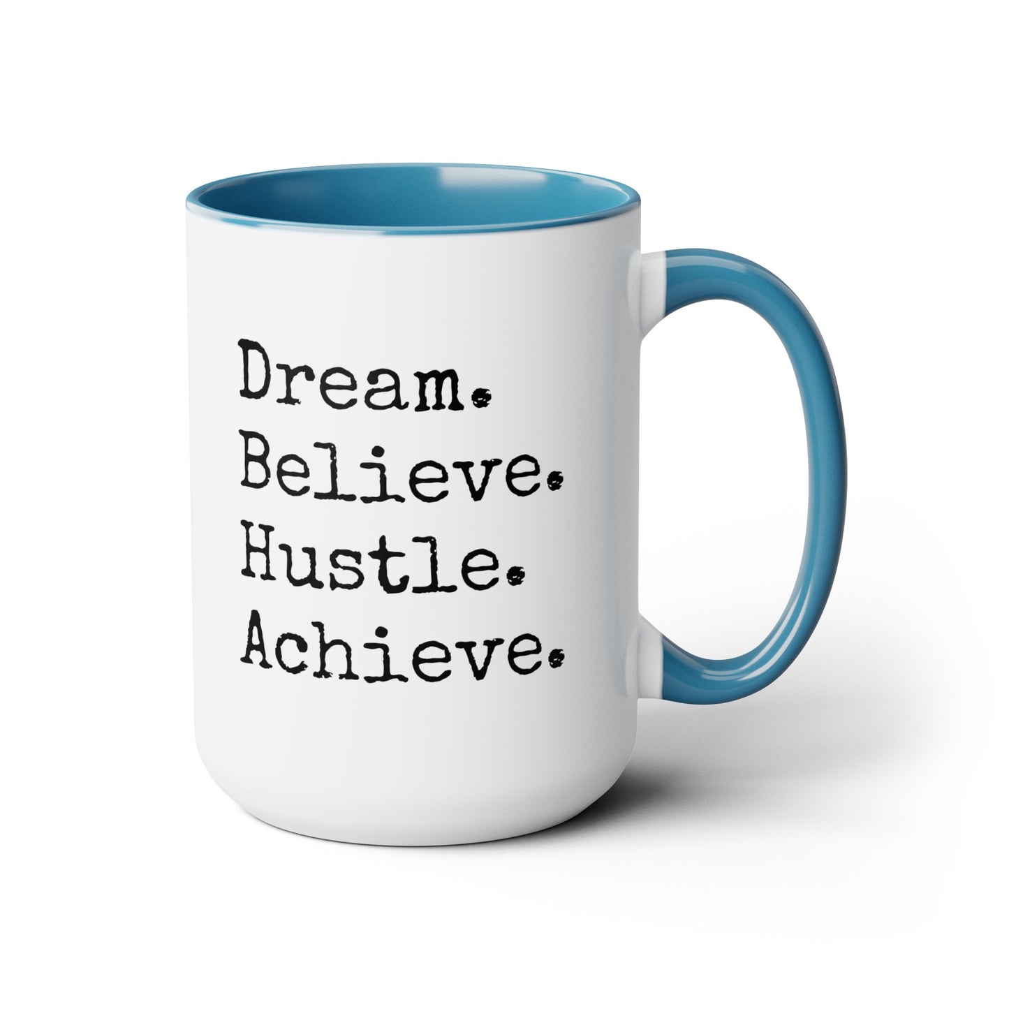 Dream. Believe. Hustle. Achieve. - 15oz Large Coffee Mugs - Inspirational Coffee Mug, Funny Coffee Mug, Gift for Women and Men