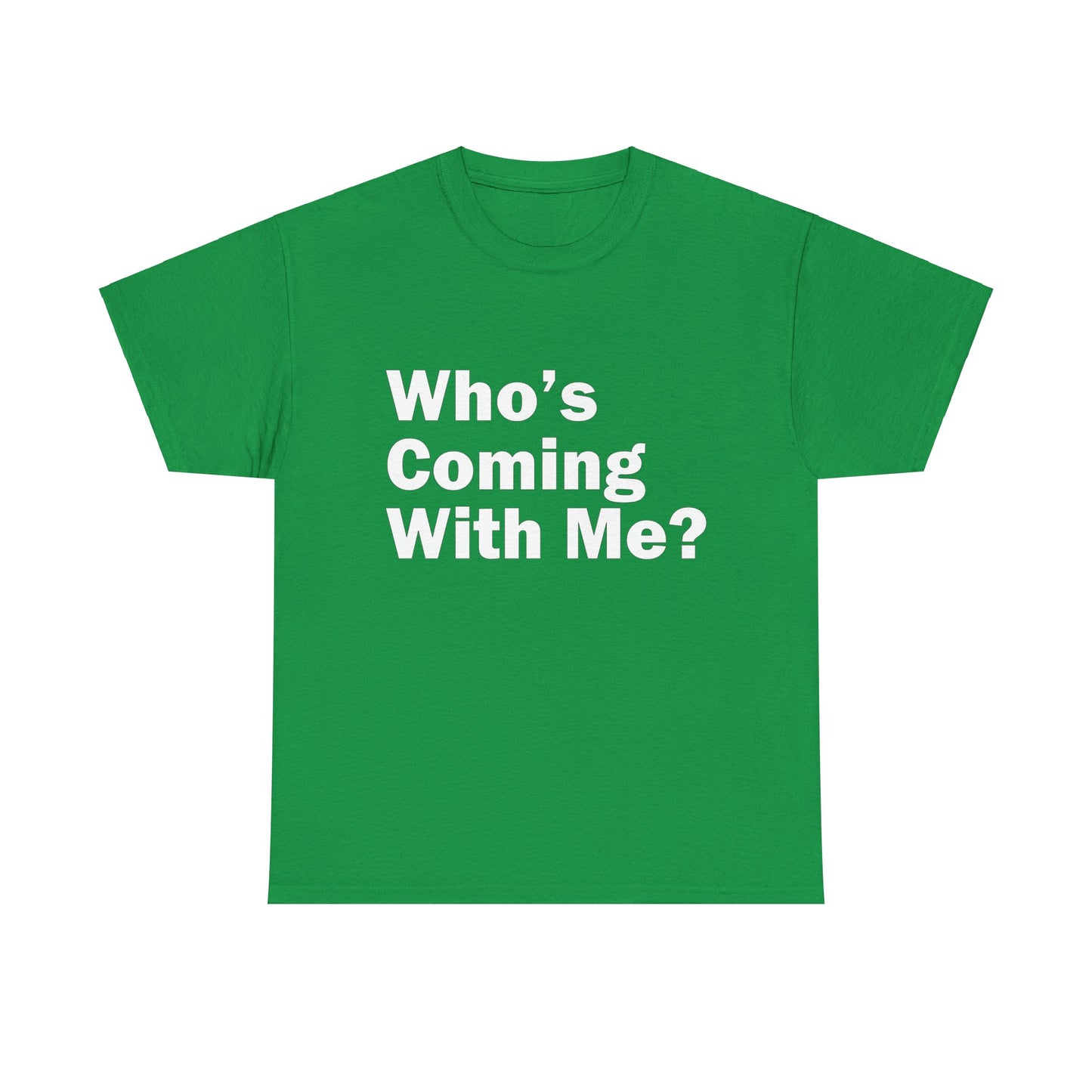 Who's Coming With Me? Unisex Heavy Cotton Tee
