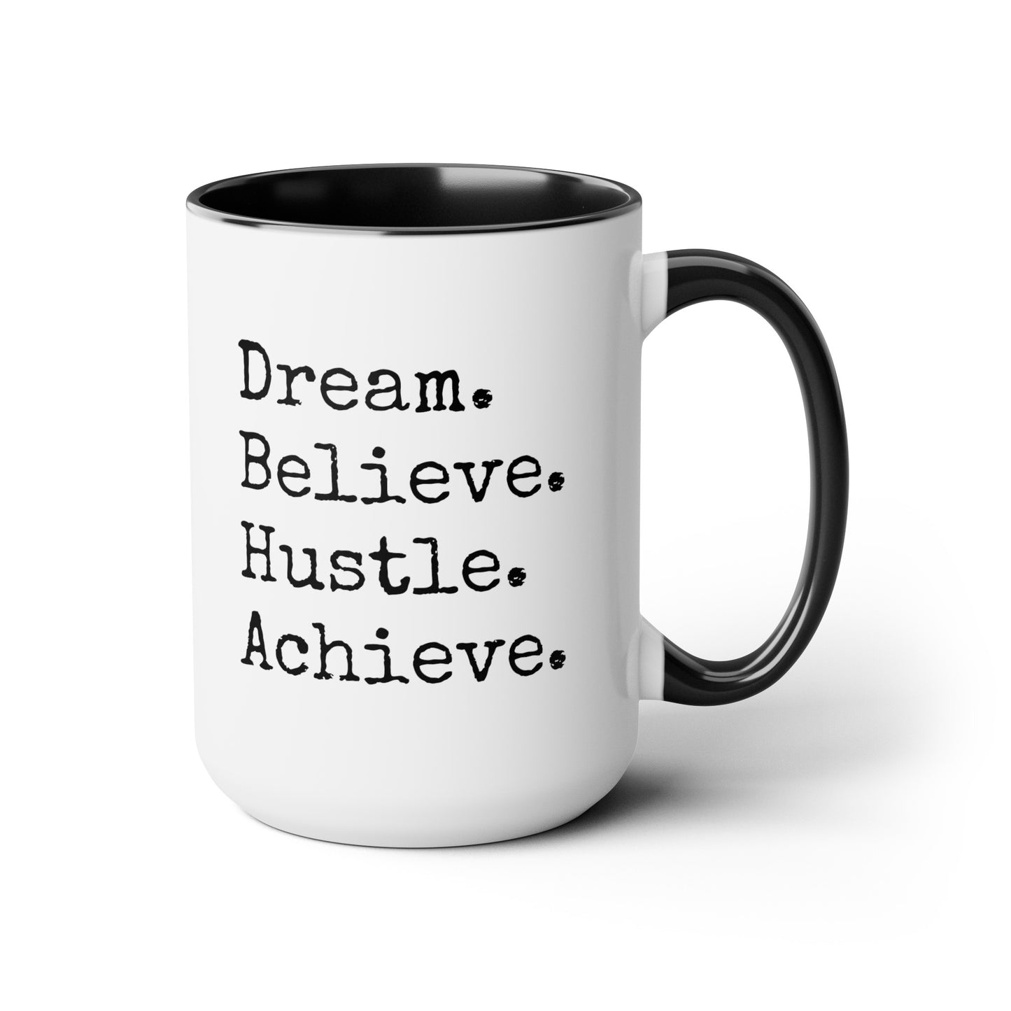 Dream. Believe. Hustle. Achieve. - 15oz Large Coffee Mugs - Inspirational Coffee Mug, Funny Coffee Mug, Gift for Women and Men