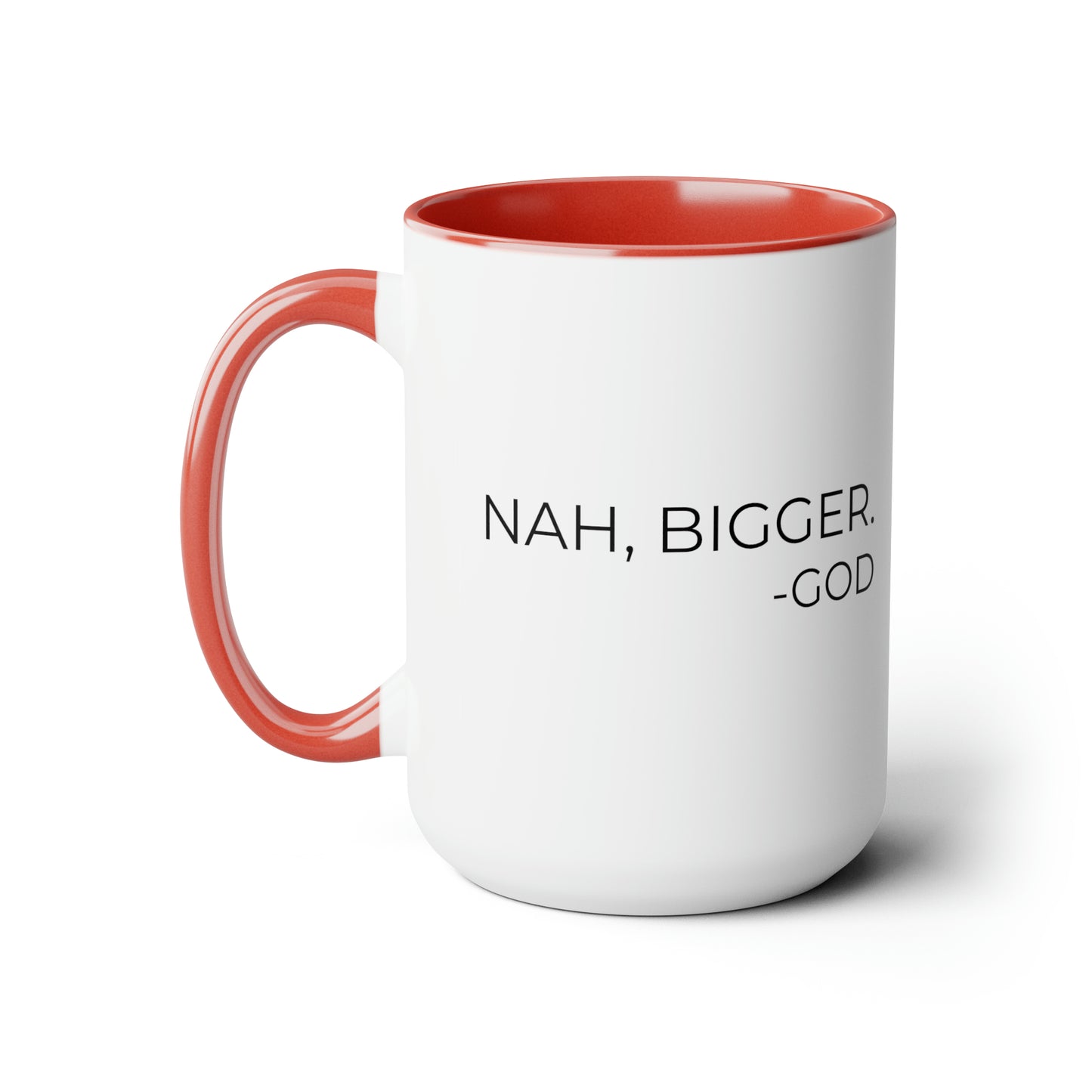 Nah, Bigger God - XL Coffee Mugs, 15oz Inspirational Coffee Mug, Religious Coffee Mug, Mugs With Sayings, Gift for Women and Men, Gift for Him and Her, Motivational Coffee Mug