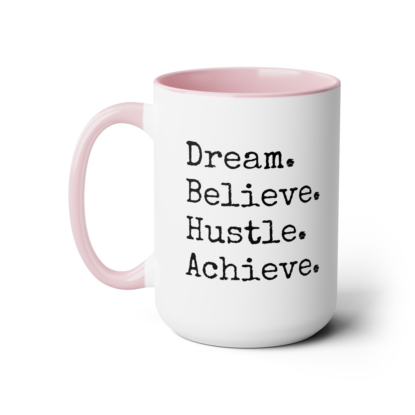 Dream. Believe. Hustle. Achieve. - 15oz Large Coffee Mugs - Inspirational Coffee Mug, Funny Coffee Mug, Gift for Women and Men