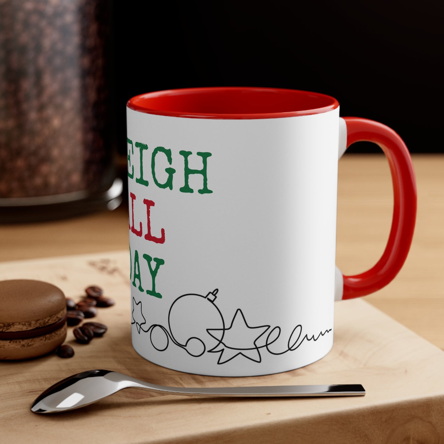 Sleigh All Day - 11ox Coffee Mug, Christmas Ceramic Coffee Mug, Christmas Gifts - Festive Holiday Gift - Novelty Coffee Cup Lovers - Drink ware, Xmas Dining
