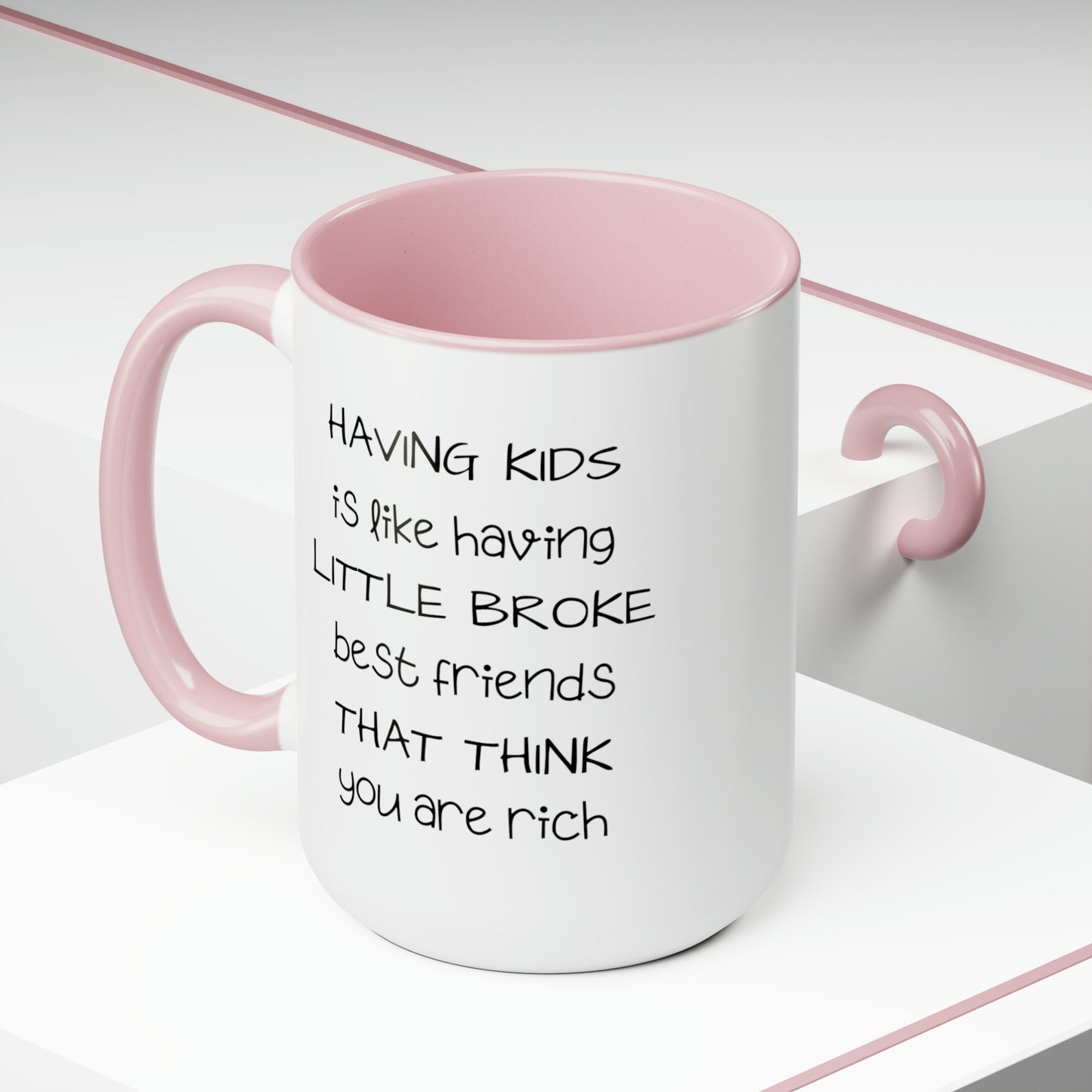 Having Kids Is Like Having Broke Best Friends - 15oz Large Mugs - Funny Mom Coffee Mug, Mom or Dad Coffee Mug, Pink Coffee Mug, Novelty Coffee Mugs