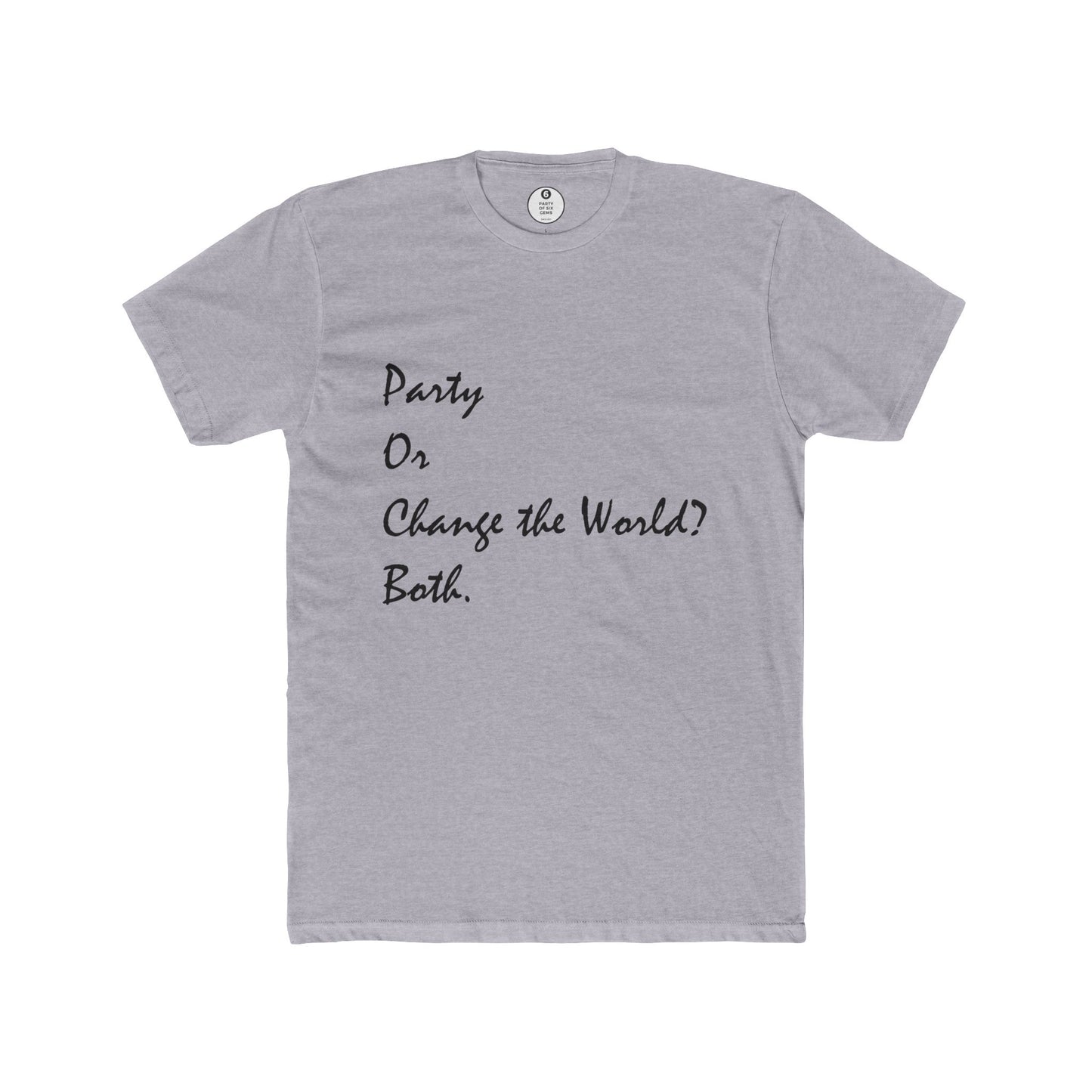 Party or Change the World? Both Unisex Cotton Crew Tee