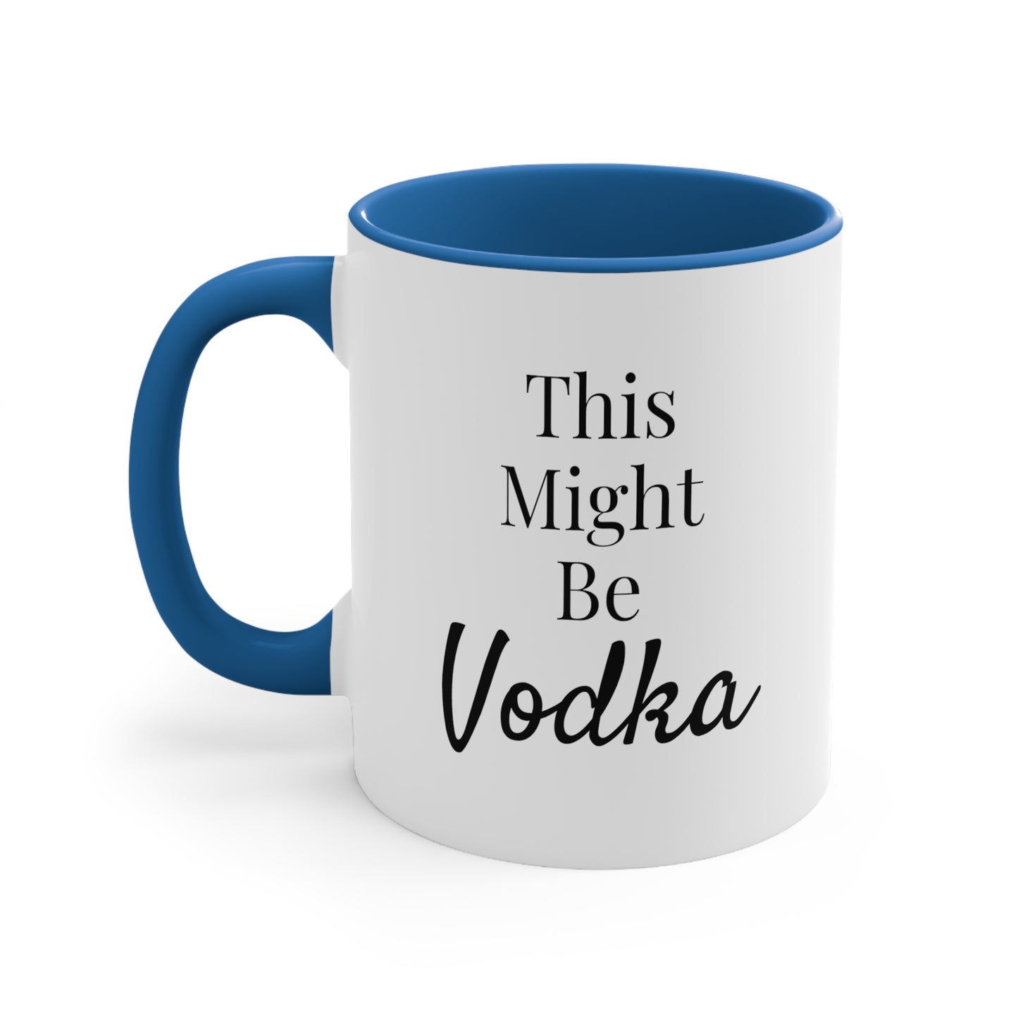 This Might Be Vodka - 11oz Coffee Mug - Funny Coffee Mug, Gift for Mom and Dad, Gift for Her, Humorous Coffee Mug