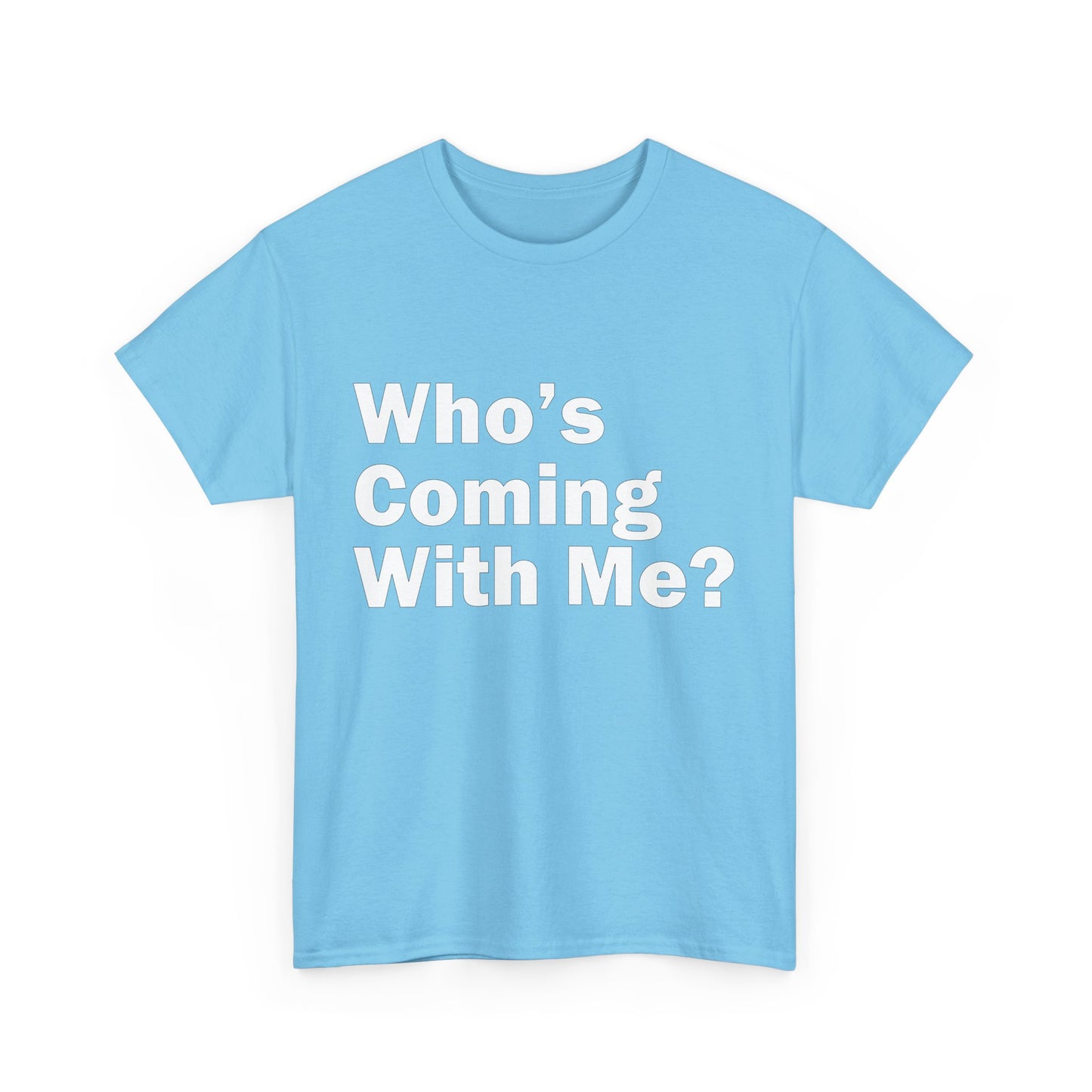 Who's Coming With Me? Unisex Heavy Cotton Tee
