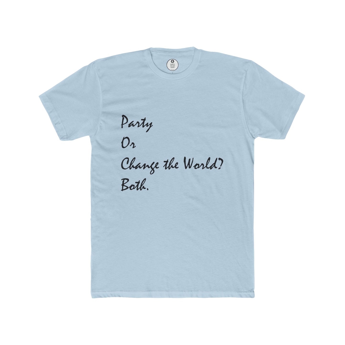 Party or Change the World? Both Unisex Cotton Crew Tee