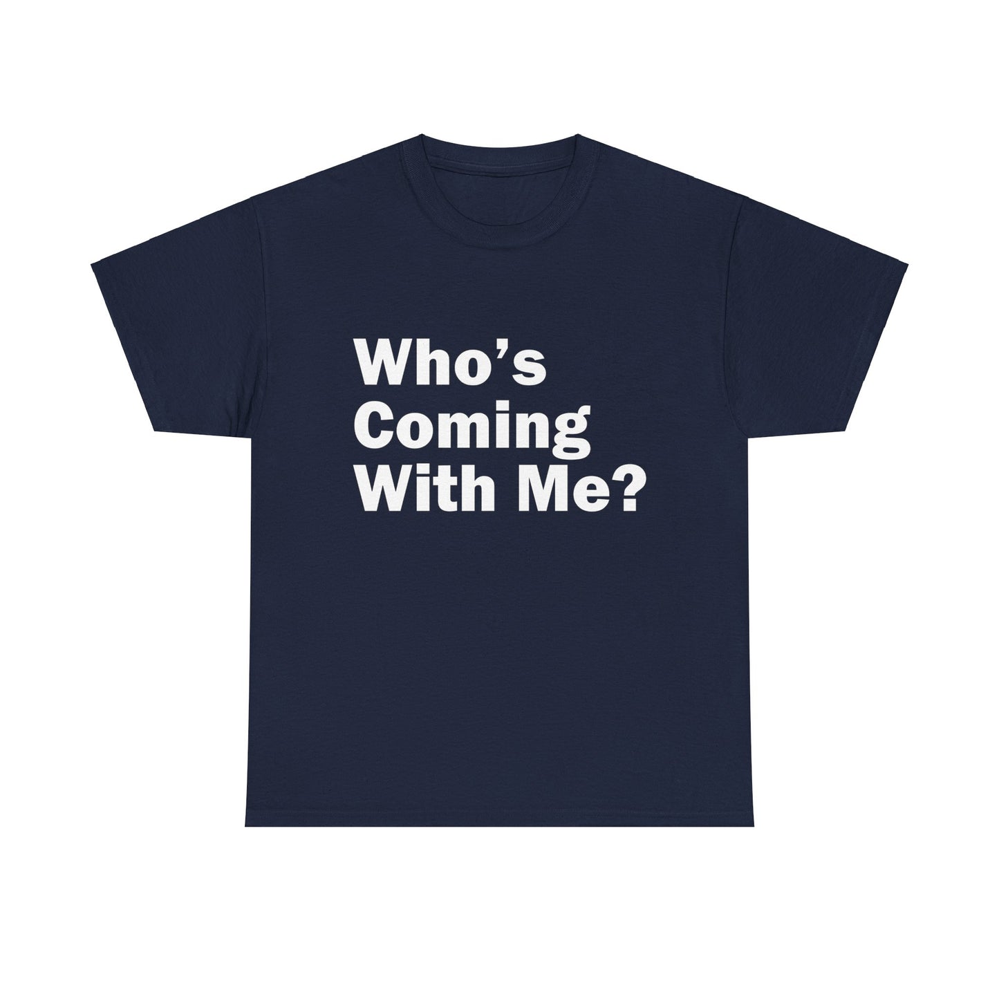 Who's Coming With Me? Unisex Heavy Cotton Tee