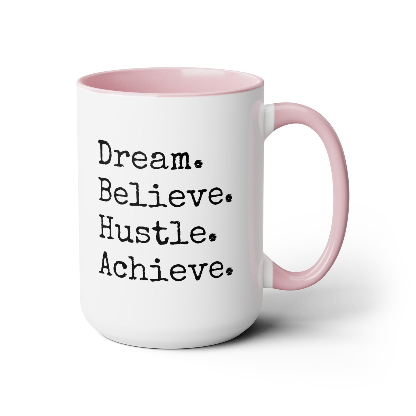 Dream. Believe. Hustle. Achieve. - 15oz Large Coffee Mugs - Inspirational Coffee Mug, Funny Coffee Mug, Gift for Women and Men