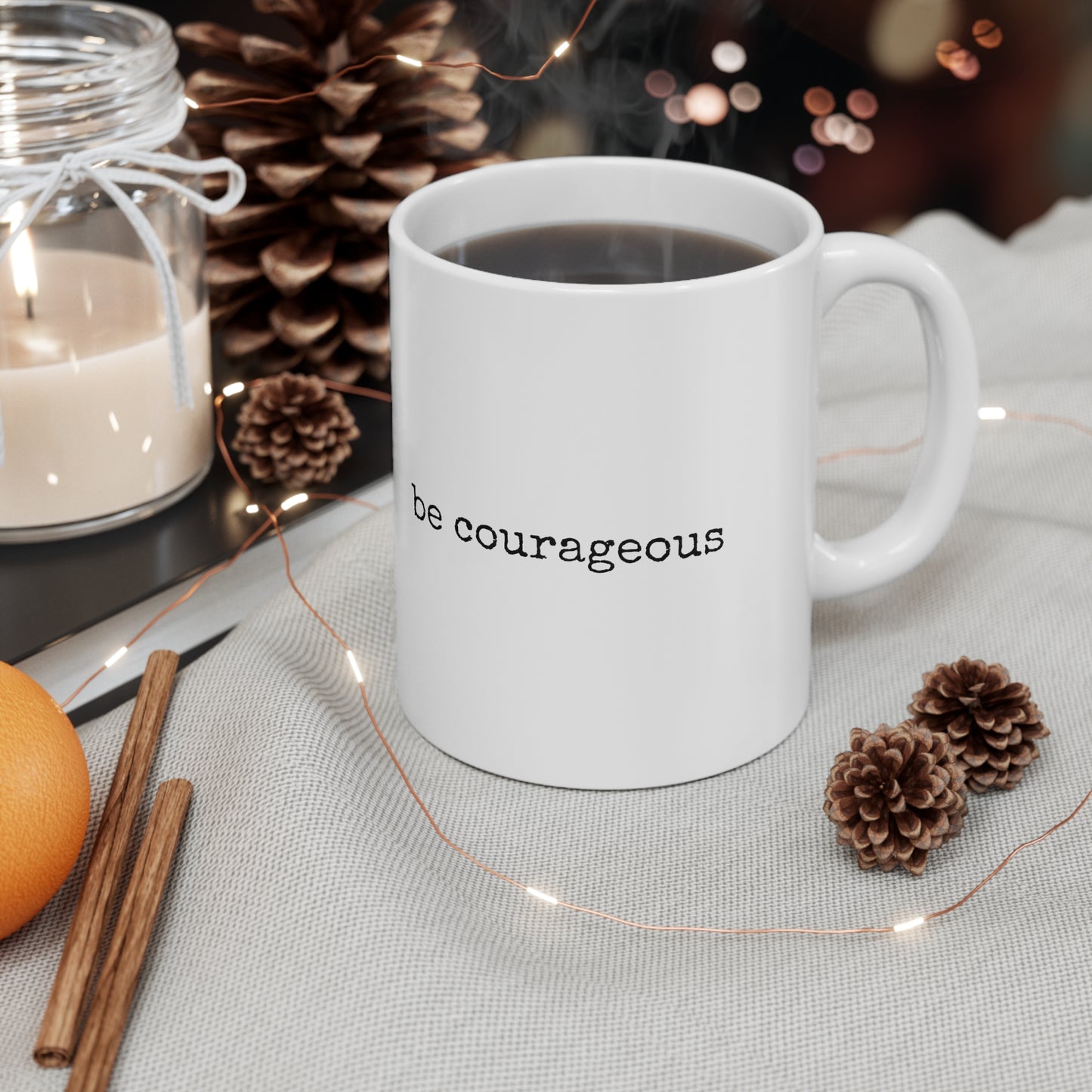 Be Courageous - 11oz. Ceramic Mug Inspirational Coffee Mug, Mugs With Motivational Sayings, Gift for Women and Men, Gift for Him and Her, Coffee Mug for Strength and Motivation