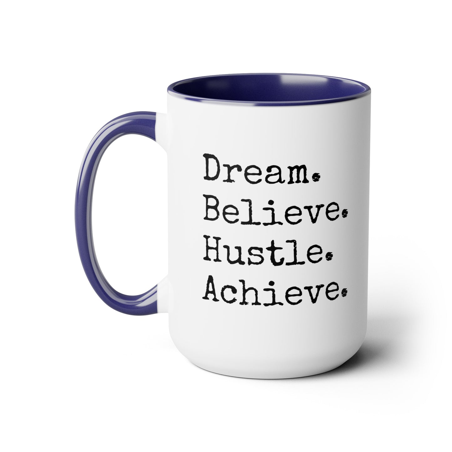 Dream. Believe. Hustle. Achieve. - 15oz Large Coffee Mugs - Inspirational Coffee Mug, Funny Coffee Mug, Gift for Women and Men