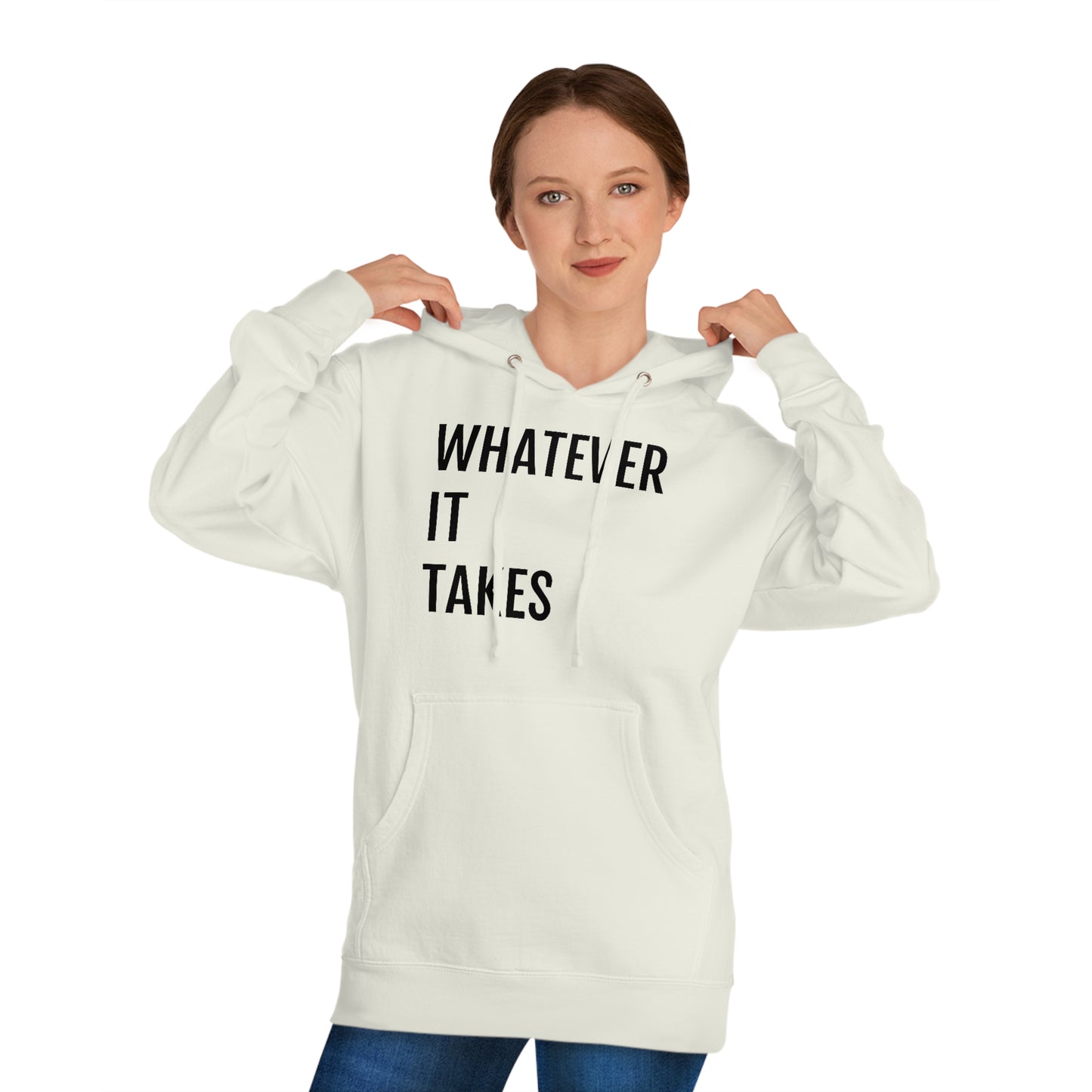 Whatever It Takes - Unisex Hooded Sweatshirt - Inspirational, Motivational Message, Novelty Sweatshirt, Gift Idea, Streetwear Sweatshirt Hoodie