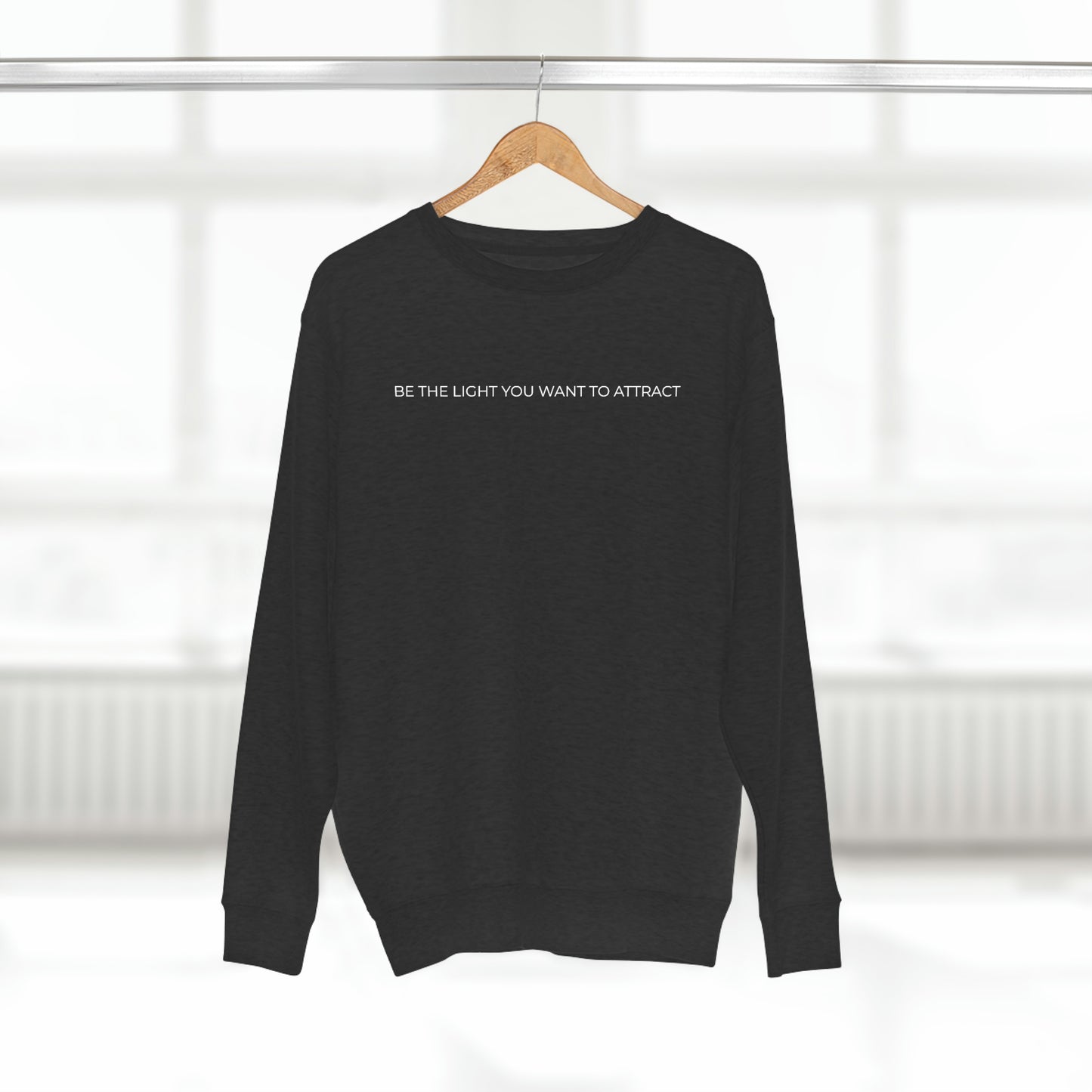 Be The Light You Want To Attract - Premium Crewneck Sweatshirt - Inspirational Message, Novelty Gift Idea, Streetwear Sweatshirt