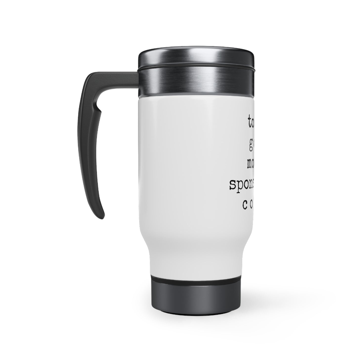 Good Mood Sponsored by Coffee - Stainless Steel Travel Mug with Handle, 14oz - Engraved Tumbler, Funny Mug Gift, Funny Travel Mug, Motivational Tumbler, Gift for Friends, Adult Tumbler Gift