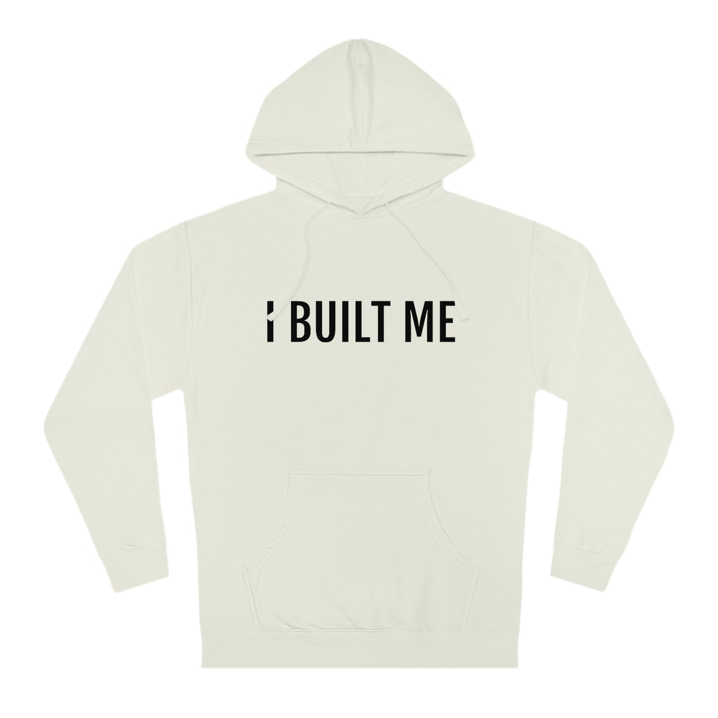 I Built Me - Unisex Hooded Sweatshirt - Inspirational, Motivational Message, Novelty Sweatshirt, Streetwear Sweatshirt Hoodie