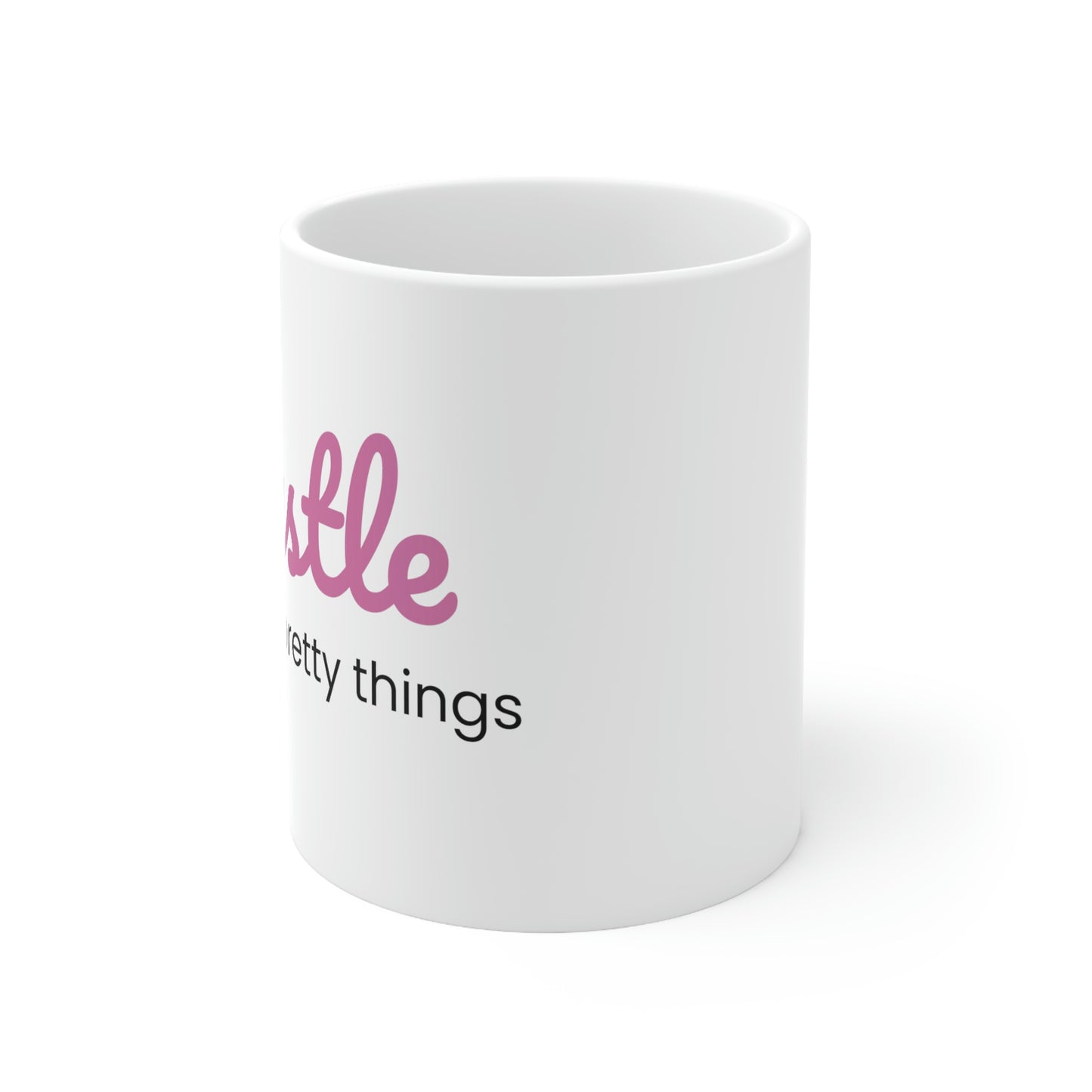 Hustle For The Pretty Things - 11oz Ceramic Mug - Inspirational Coffee Mug, Mugs With Motivational Sayings, Gift for Women, Coffee Mug for Strength and Motivation
