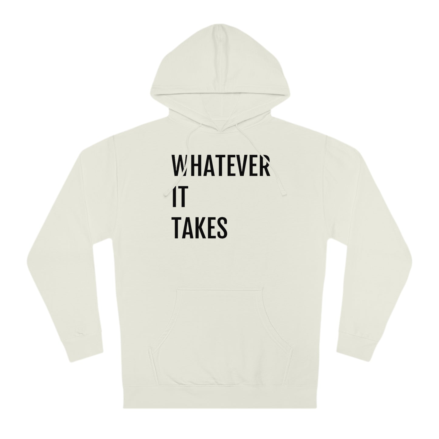 Whatever It Takes - Unisex Hooded Sweatshirt - Inspirational, Motivational Message, Novelty Sweatshirt, Gift Idea, Streetwear Sweatshirt Hoodie