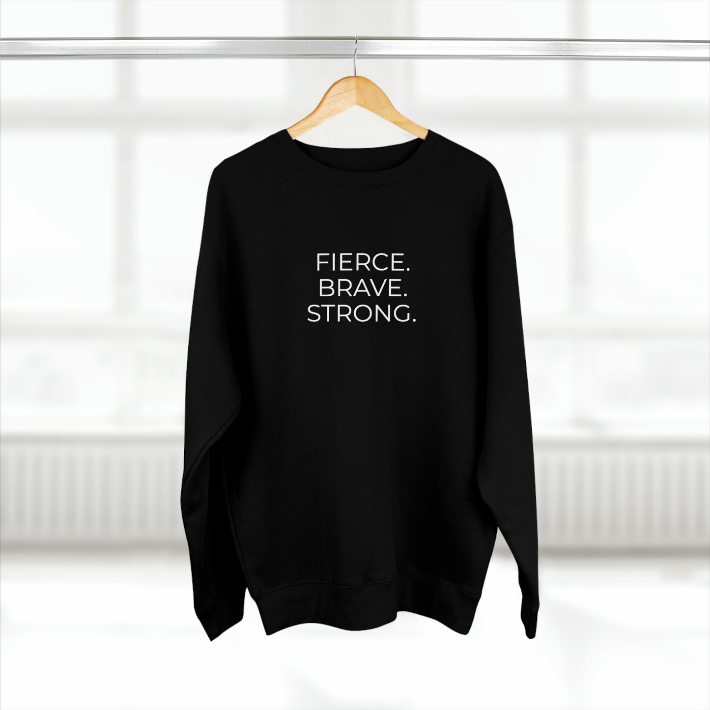 Fierce. Brave. Strong. - Premium Crewneck Sweatshirt - Inspirational Message, Motivational Message, Streetwear