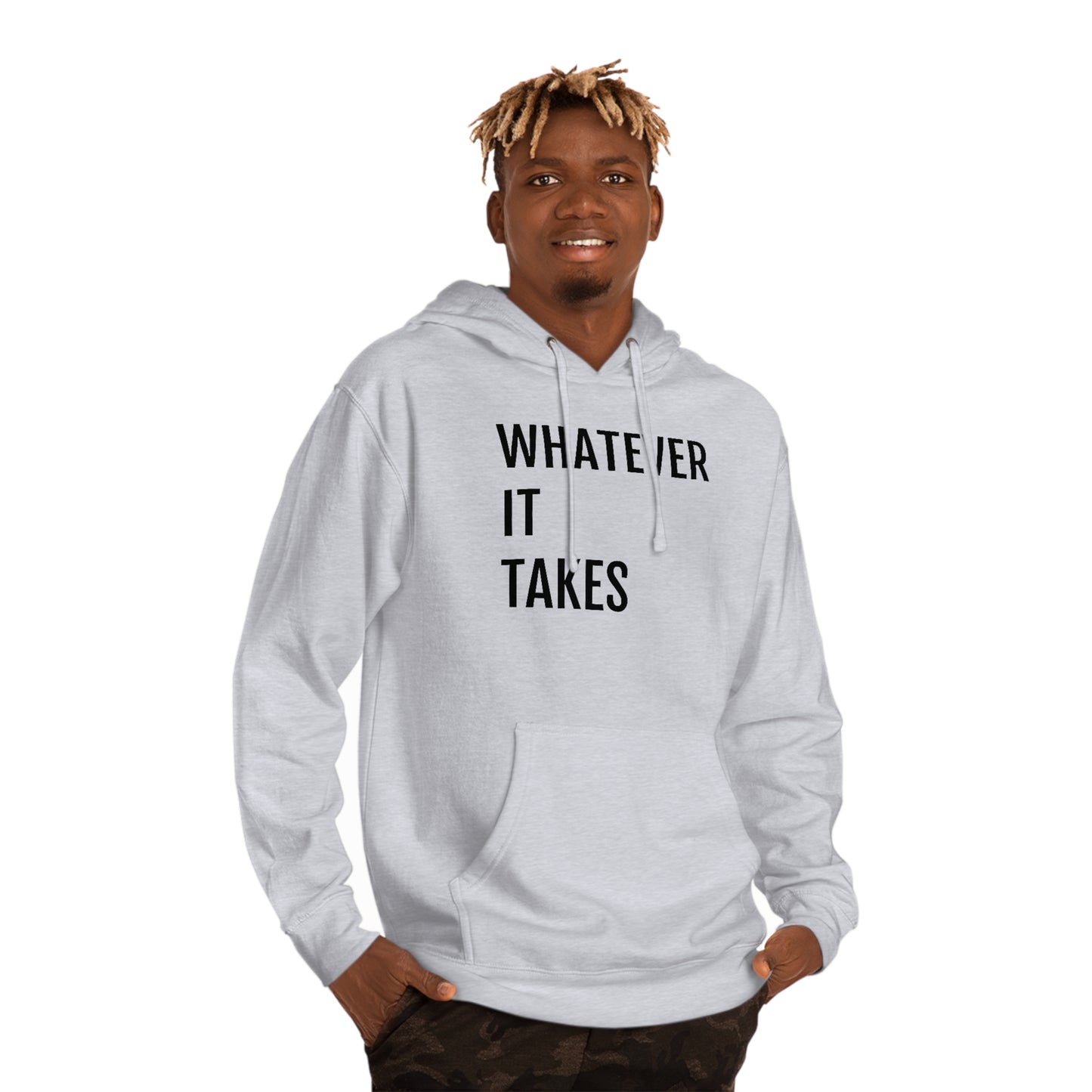 Whatever It Takes - Unisex Hooded Sweatshirt - Inspirational, Motivational Message, Novelty Sweatshirt, Gift Idea, Streetwear Sweatshirt Hoodie
