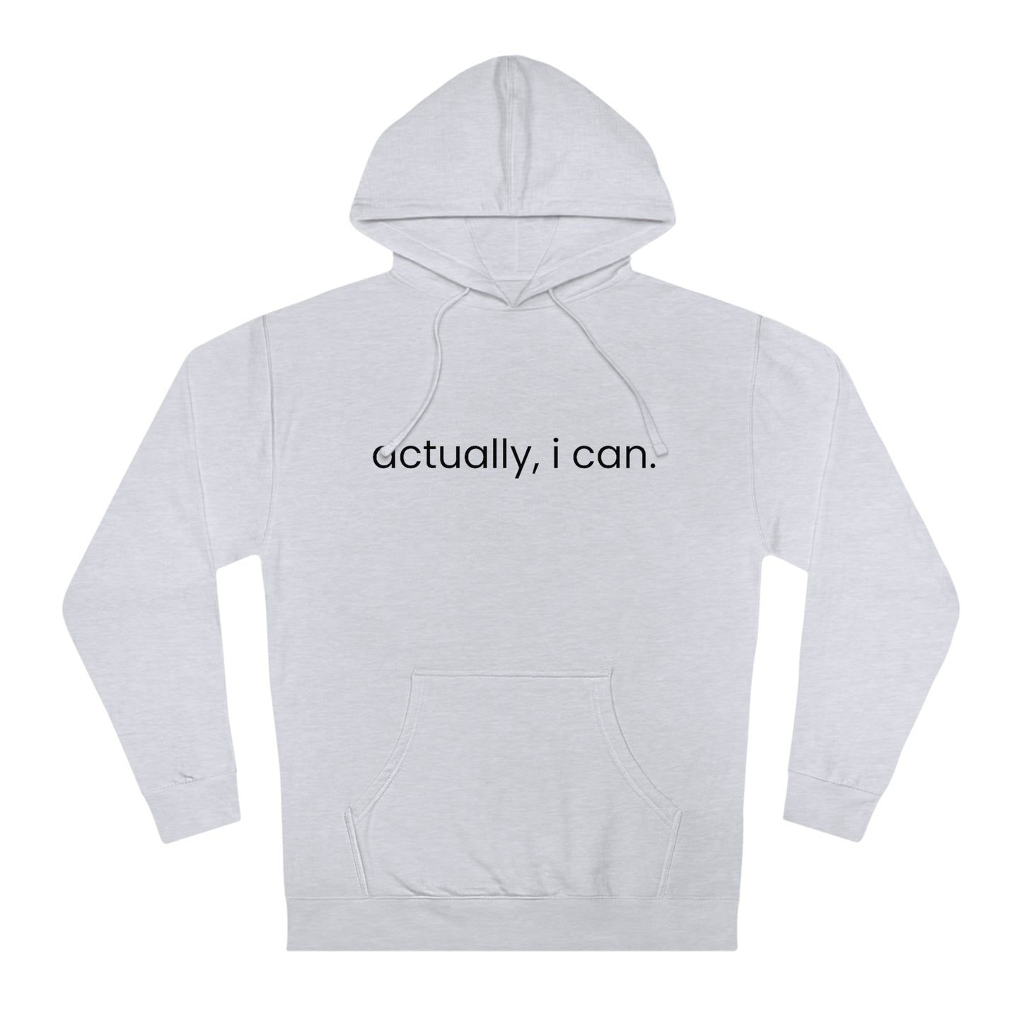 Actually, I Can - Unisex Hooded Sweatshirt - Motivational Message, Novelty Sweatshirt, Gift Idea, Streetwear Sweatshirt Hoodie